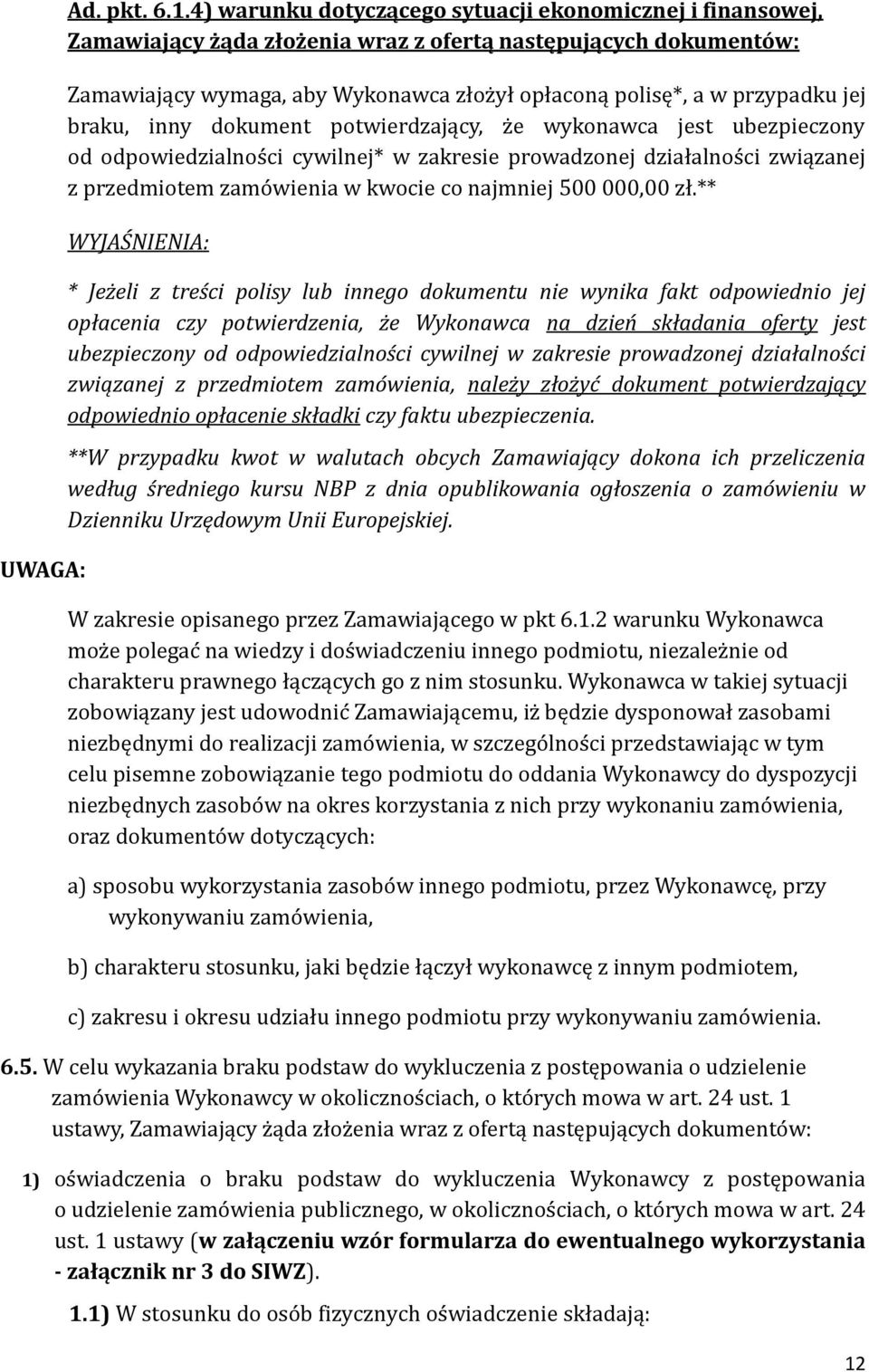 jej braku, inny dokument potwierdzający, z e wykonawca jest ubezpieczony od odpowiedzialnos ci cywilnej* w zakresie prowadzonej działalnos ci związanej z przedmiotem zamo wienia w kwocie co najmniej