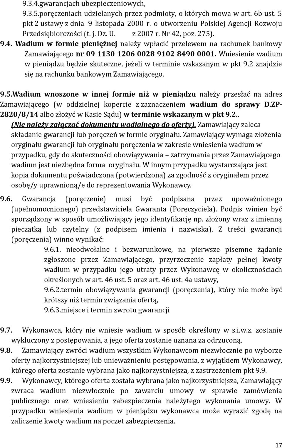 , poz. 275). 9.4. Wadium w formie pieniężnej nalez y wpłacic przelewem na rachunek bankowy Zamawiającego nr 09 1130 1206 0028 9102 8490 0001.