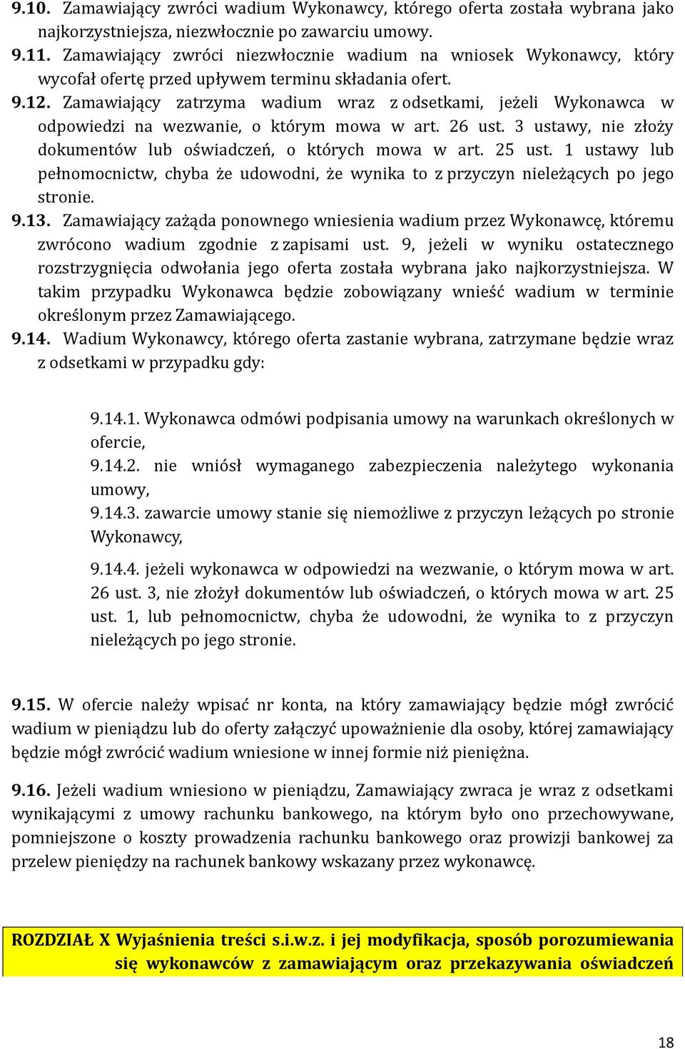 Zamawiający zatrzyma wadium wraz z odsetkami, jeżeli Wykonawca w odpowiedzi na wezwanie, o którym mowa w art. 26 ust. 3 ustawy, nie złoży dokumentów lub oświadczeń, o których mowa w art. 25 ust.