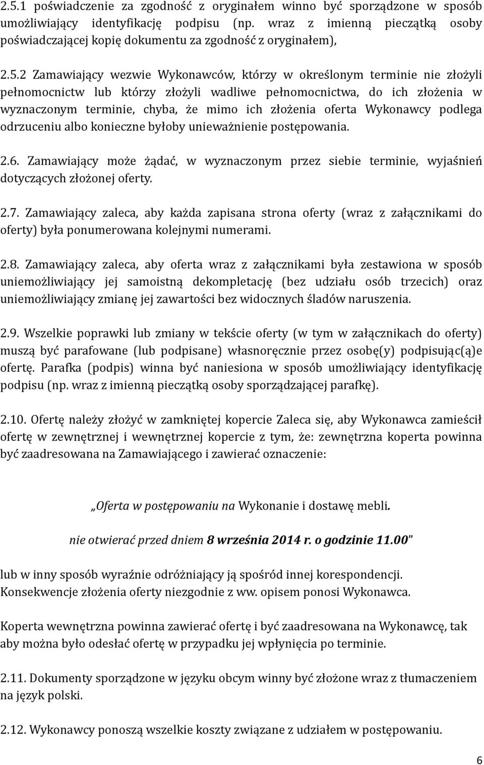 2 Zamawiający wezwie Wykonawco w, kto rzy w okres lonym terminie nie złoz yli pełnomocnictw lub kto rzy złoz yli wadliwe pełnomocnictwa, do ich złoz enia w wyznaczonym terminie, chyba, z e mimo ich