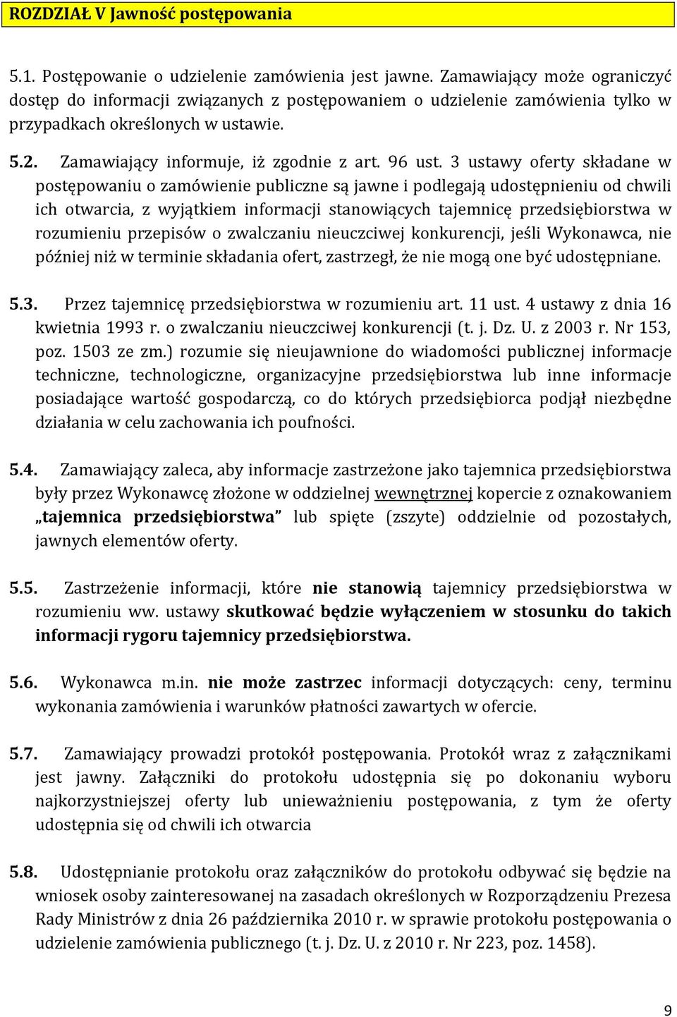 3 ustawy oferty składane w postępowaniu o zamówienie publiczne są jawne i podlegają udostępnieniu od chwili ich otwarcia, z wyjątkiem informacji stanowiących tajemnicę przedsiębiorstwa w rozumieniu