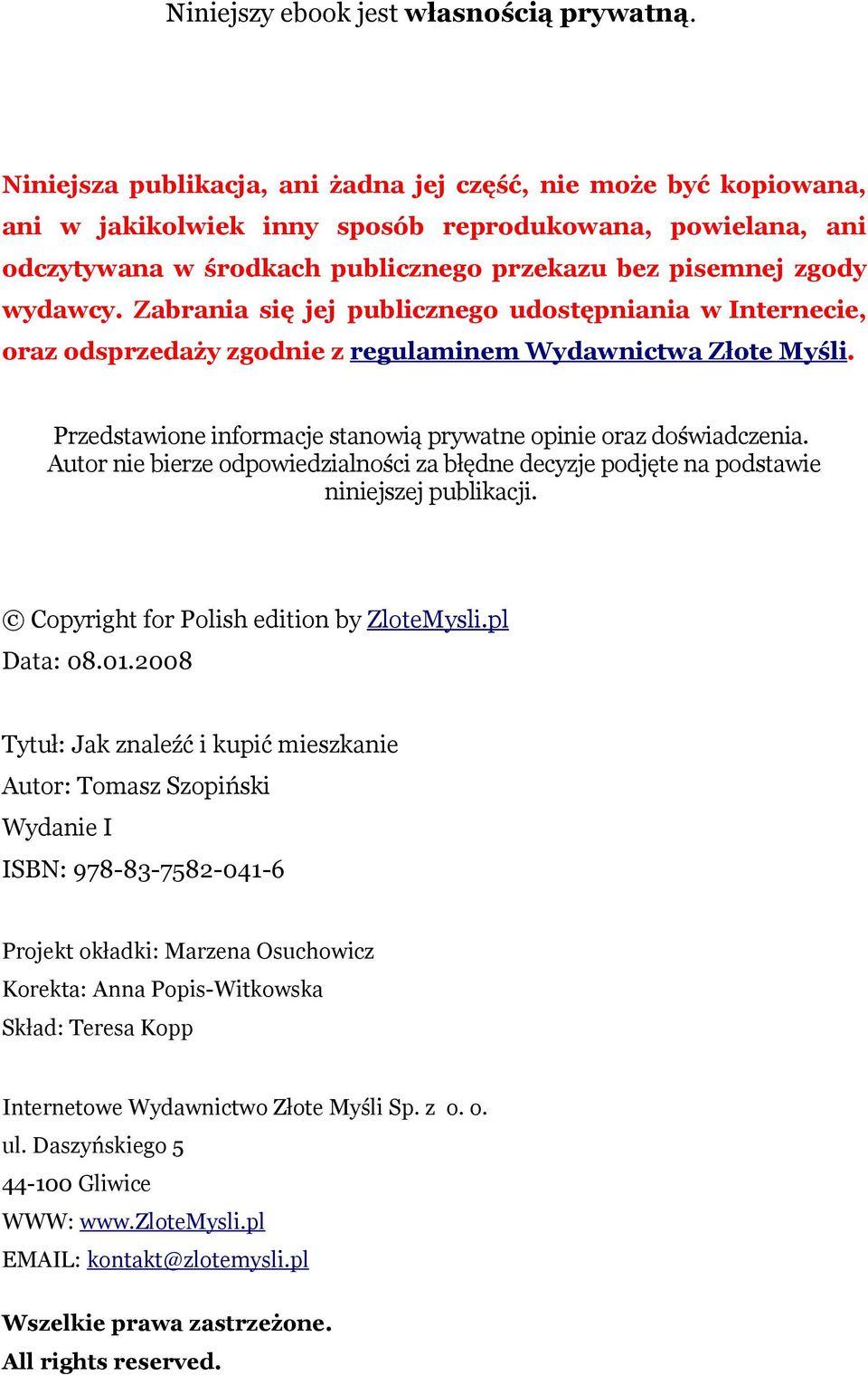 Zabrania się jej publicznego udostępniania w Internecie, oraz odsprzedaży zgodnie z regulaminem Wydawnictwa Złote Myśli. Przedstawione informacje stanowią prywatne opinie oraz doświadczenia.