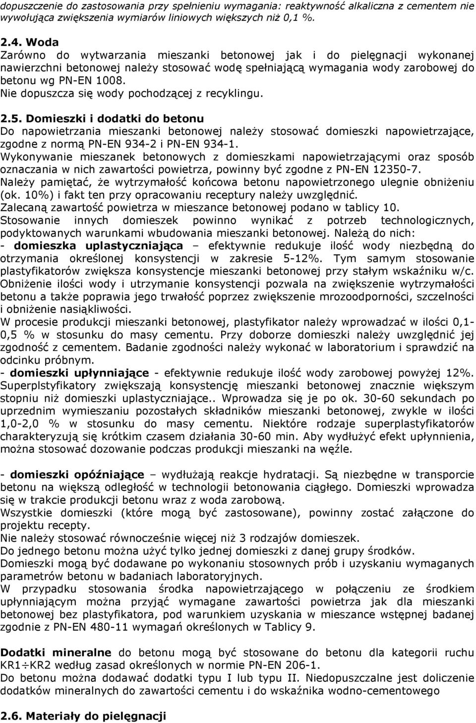 Nie dopuszcza się wody pochodzącej z recyklingu. 2.5. Domieszki i dodatki do betonu Do napowietrzania mieszanki betonowej naleŝy stosować domieszki napowietrzające, zgodne z normą 934-2 i 934-1.