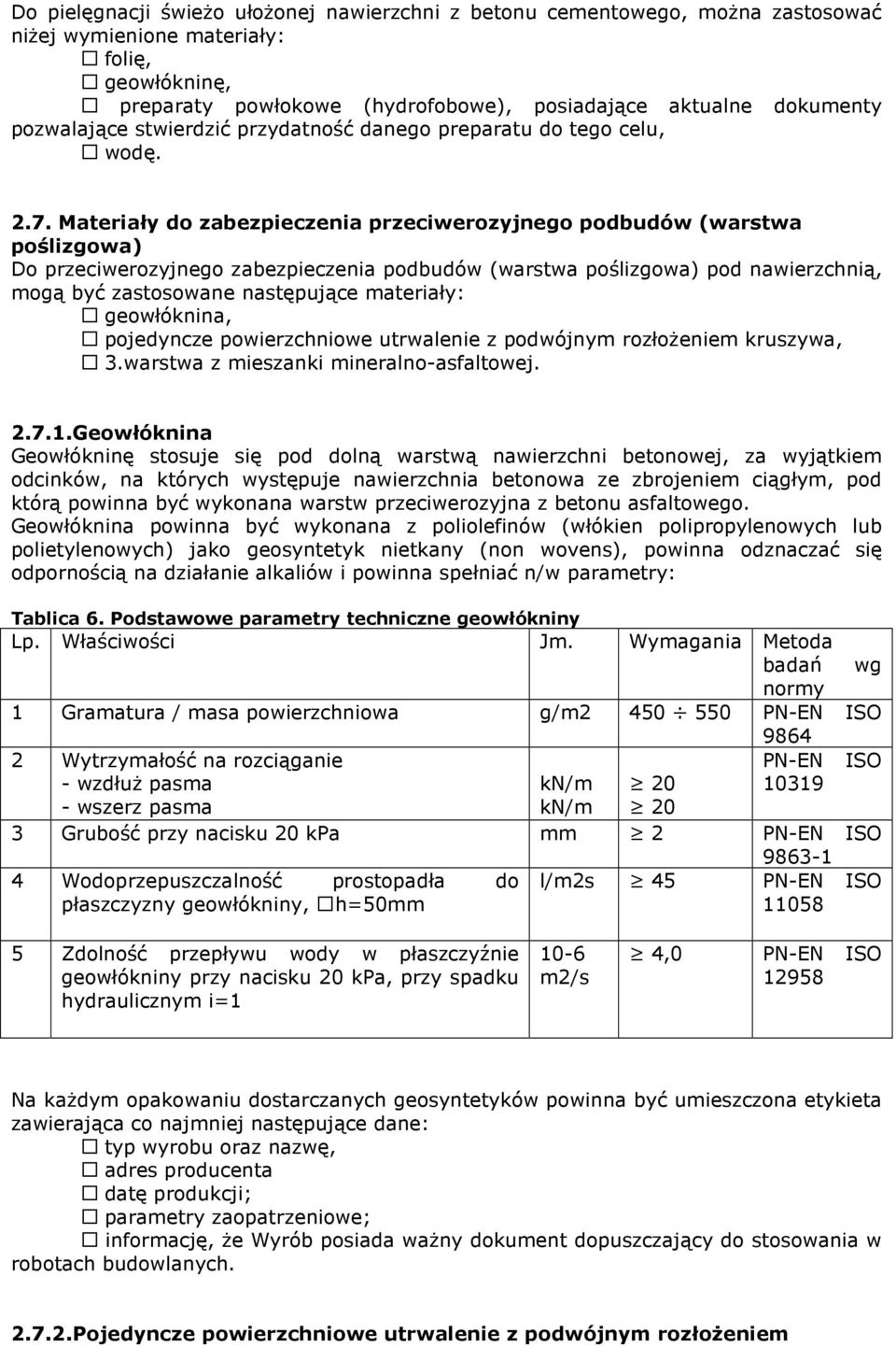 Materiały do zabezpieczenia przeciwerozyjnego podbudów (warstwa poślizgowa) Do przeciwerozyjnego zabezpieczenia podbudów (warstwa poślizgowa) pod nawierzchnią, mogą być zastosowane następujące