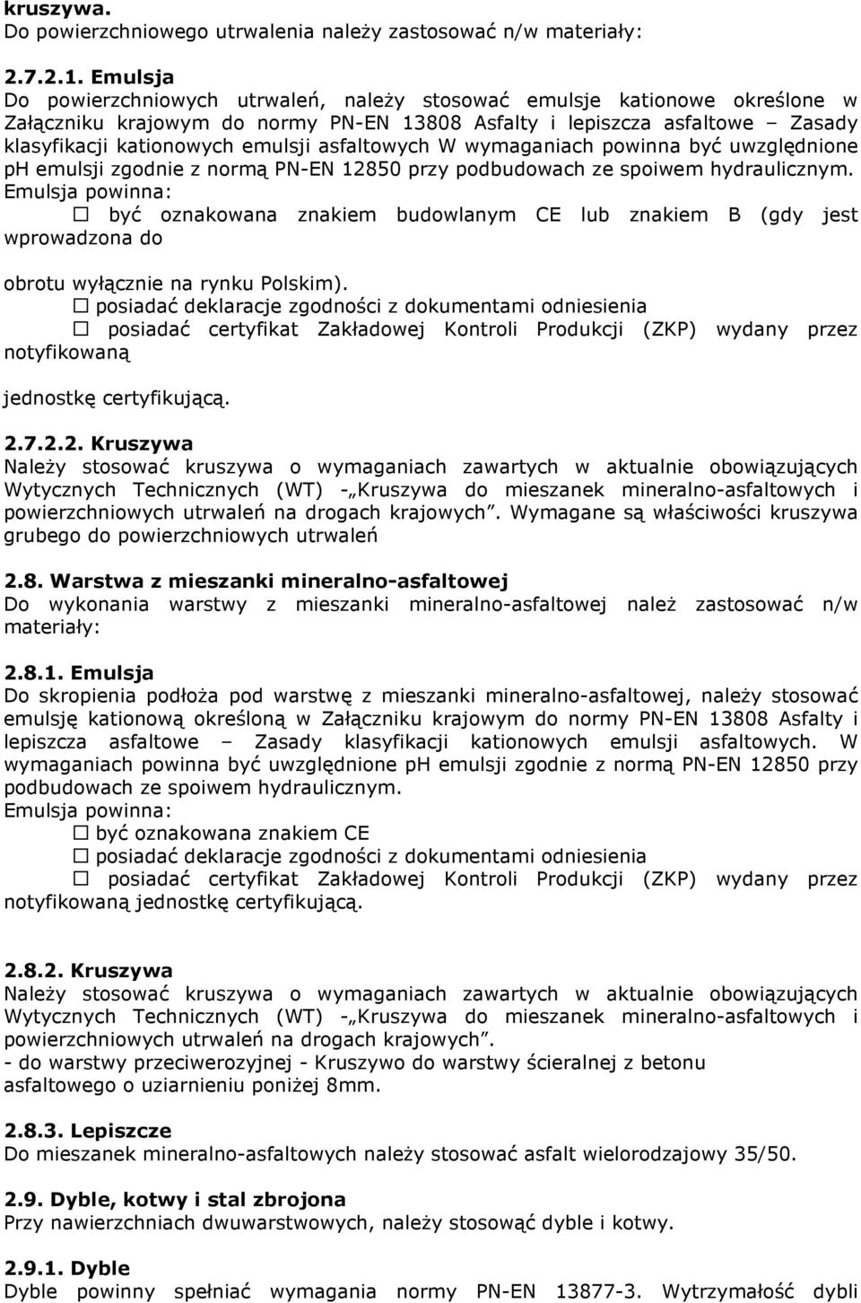 asfaltowych W wymaganiach powinna być uwzględnione ph emulsji zgodnie z normą 12850 przy podbudowach ze spoiwem hydraulicznym.