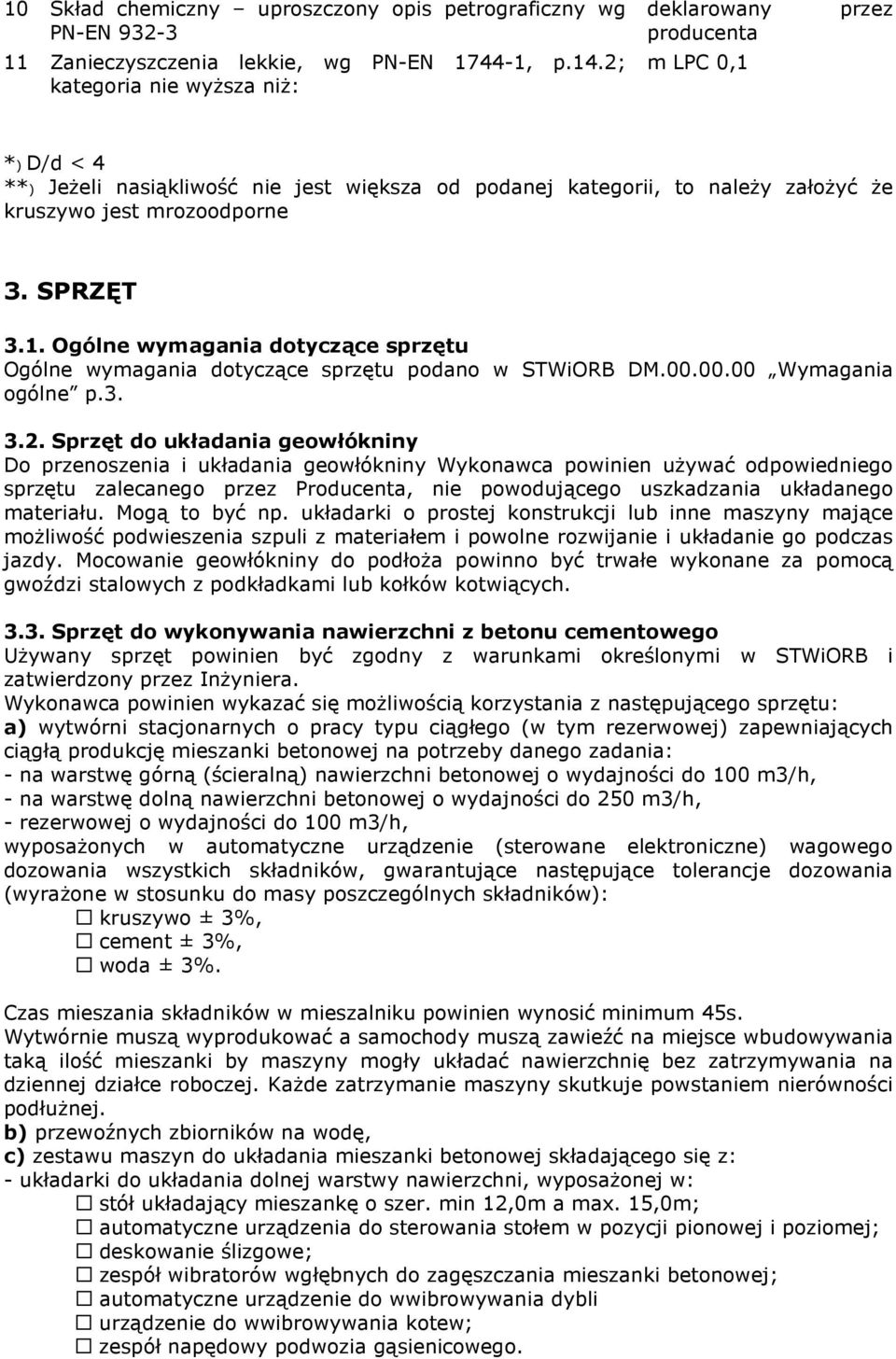 SPRZĘT 3.1. Ogólne wymagania dotyczące sprzętu Ogólne wymagania dotyczące sprzętu podano w STWiORB DM.00.00.00 Wymagania ogólne p.3. 3.2.