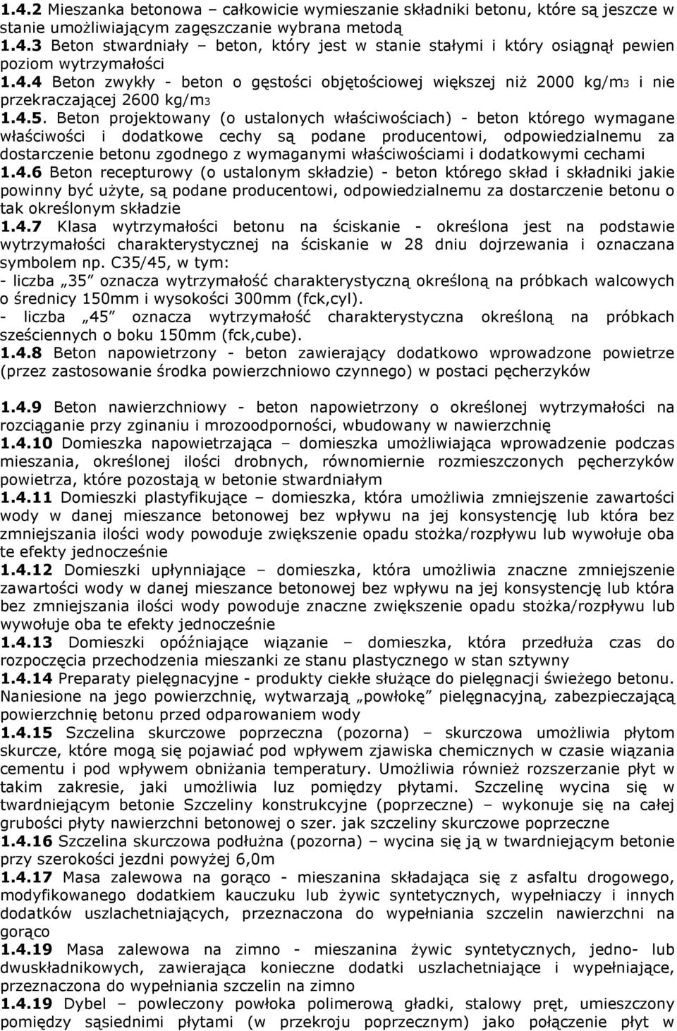 Beton projektowany (o ustalonych właściwościach) - beton którego wymagane właściwości i dodatkowe cechy są podane producentowi, odpowiedzialnemu za dostarczenie betonu zgodnego z wymaganymi