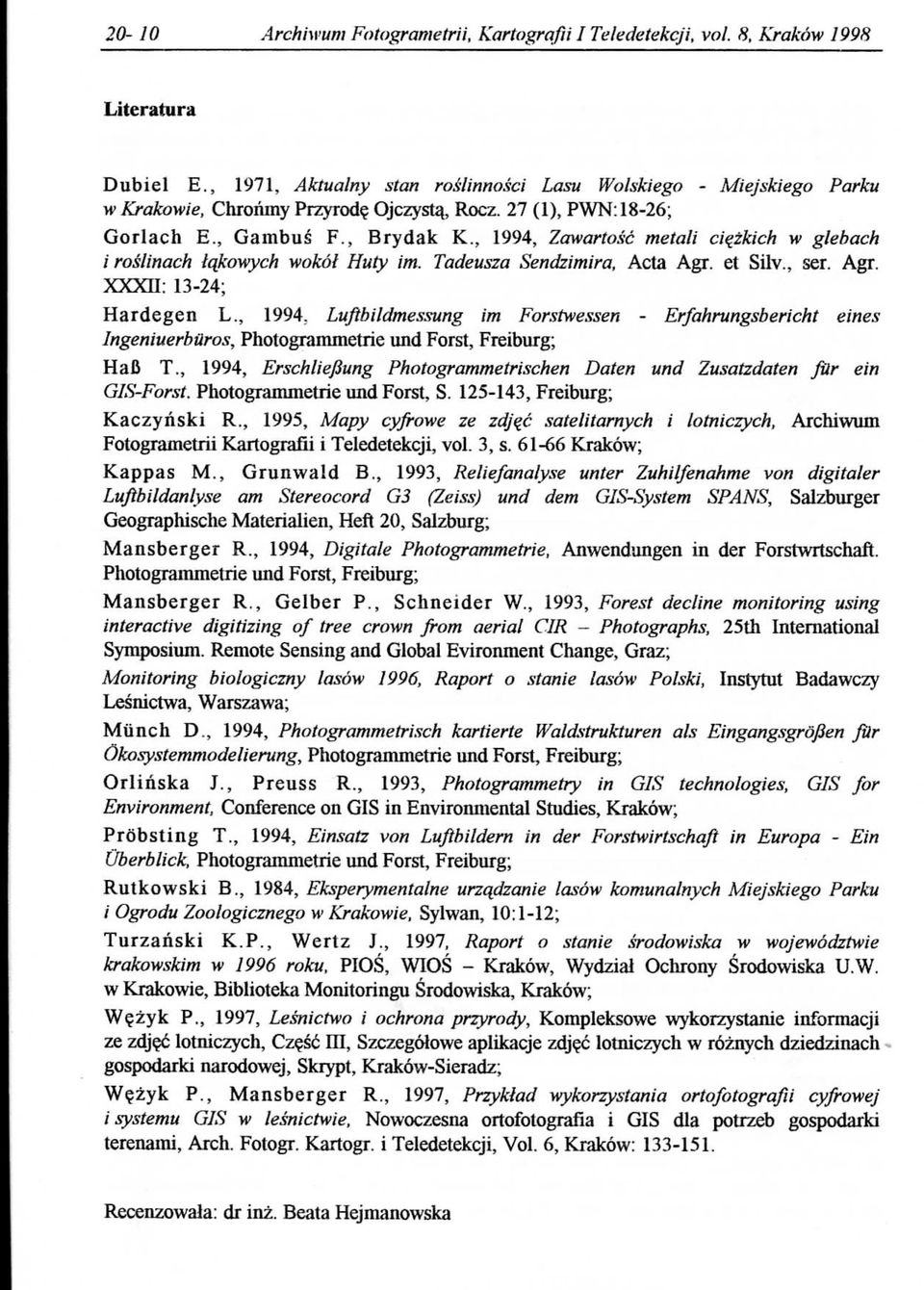 et Silv., ser. Agr. XXXH: 13-24; Hardegen L., 1994. Luftbildmessung im Forstwessen - Erfahrungsbericht eines Ingeniuerburos, Photogrammetrie und Forst, Freiburg; HaB T.