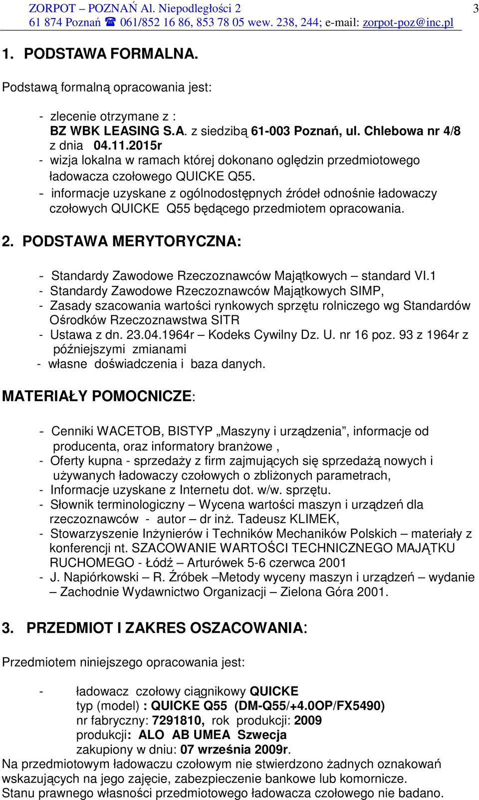 - informacje uzyskane z ogólnodostępnych źródeł odnośnie ładowaczy czołowych QUICKE Q55 będącego przedmiotem opracowania. 2.