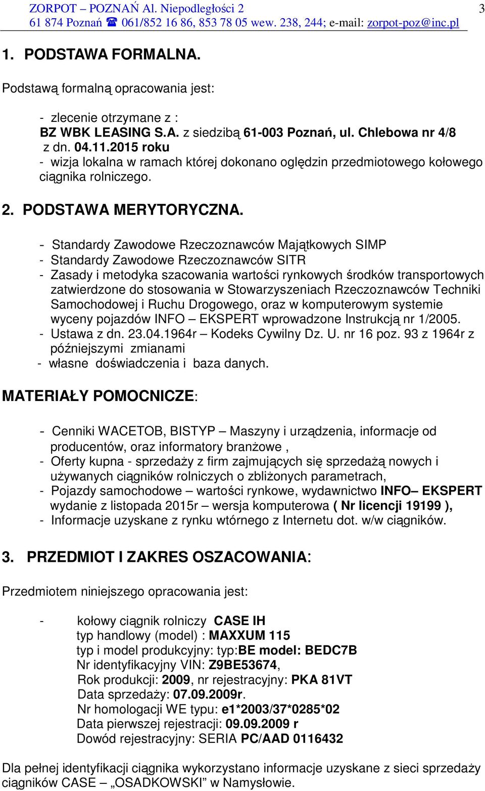 - Standardy Zawodowe Rzeczoznawców Majątkowych SIMP - Standardy Zawodowe Rzeczoznawców SITR - Zasady i metodyka szacowania wartości rynkowych środków transportowych zatwierdzone do stosowania w