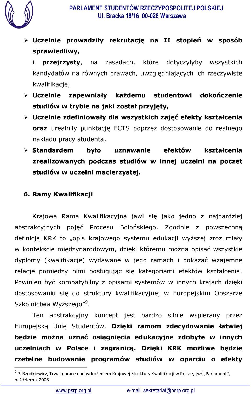 poprzez dostosowanie do realnego nakładu pracy studenta, Standardem było uznawanie efektów kształcenia zrealizowanych podczas studiów w innej uczelni na poczet studiów w uczelni macierzystej. 6.