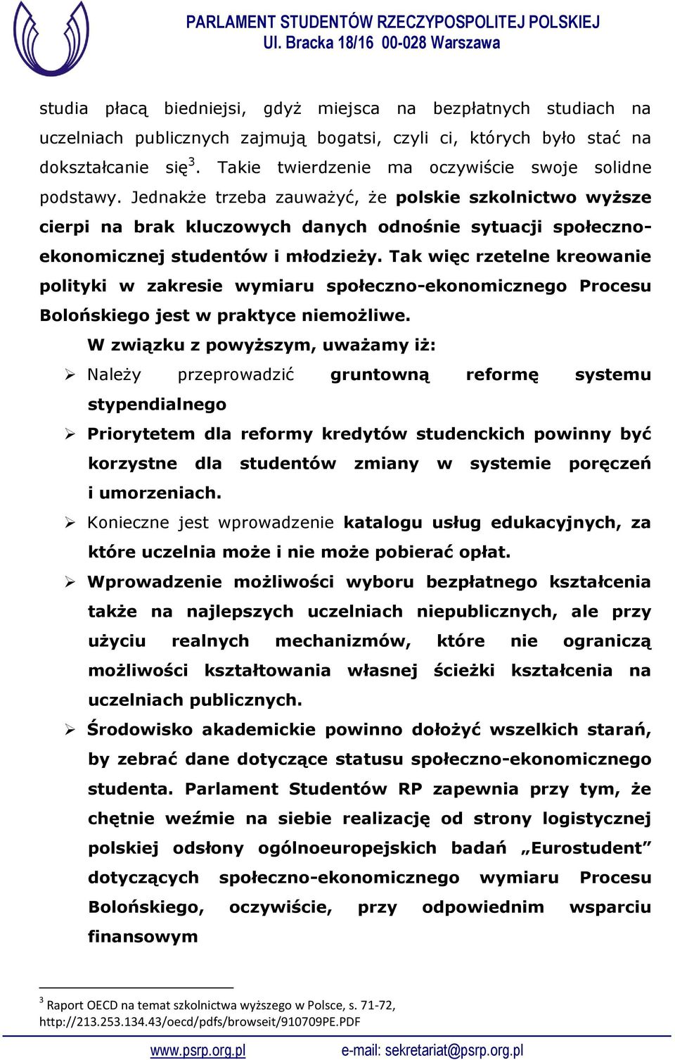 Jednakże trzeba zauważyć, że polskie szkolnictwo wyższe cierpi na brak kluczowych danych odnośnie sytuacji społecznoekonomicznej studentów i młodzieży.