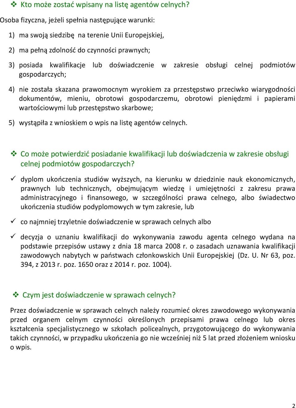 obsługi celnej podmiotów gospodarczych; 4) nie została skazana prawomocnym wyrokiem za przestępstwo przeciwko wiarygodności dokumentów, mieniu, obrotowi gospodarczemu, obrotowi pieniędzmi i papierami