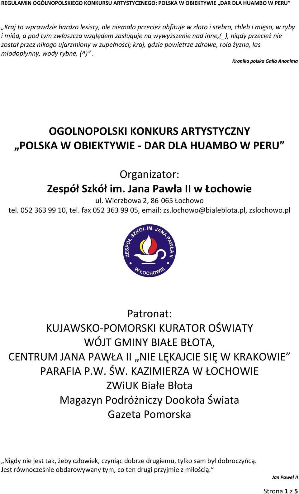 Kronika polska Galla Anonima OGOLNOPOLSKI KONKURS ARTYSTYCZNY POLSKA W OBIEKTYWIE - DAR DLA HUAMBO W PERU Organizator: Zespół Szkół im. Jana Pawła II w Łochowie ul. Wierzbowa 2, 86-065 Łochowo tel.