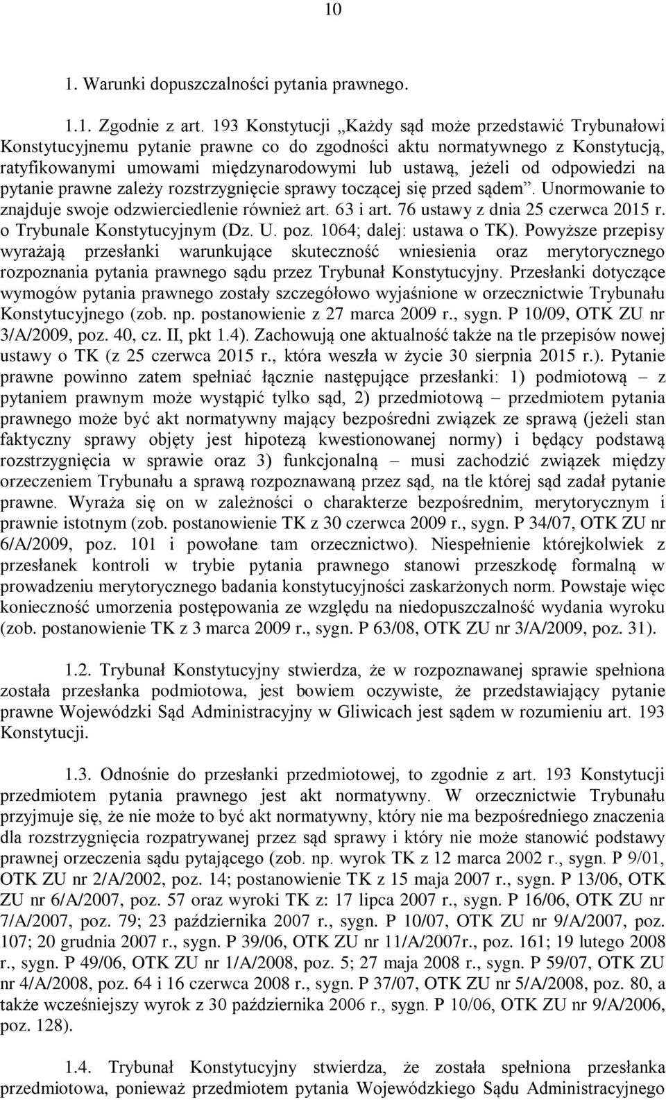 odpowiedzi na pytanie prawne zależy rozstrzygnięcie sprawy toczącej się przed sądem. Unormowanie to znajduje swoje odzwierciedlenie również art. 63 i art. 76 ustawy z dnia 25 czerwca 2015 r.