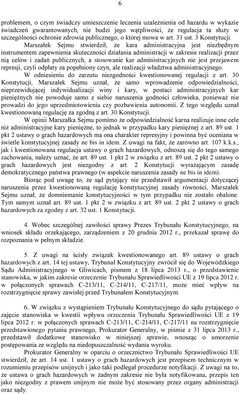 Marszałek Sejmu stwierdził, że kara administracyjna jest niezbędnym instrumentem zapewnienia skuteczności działania administracji w zakresie realizacji przez nią celów i zadań publicznych, a