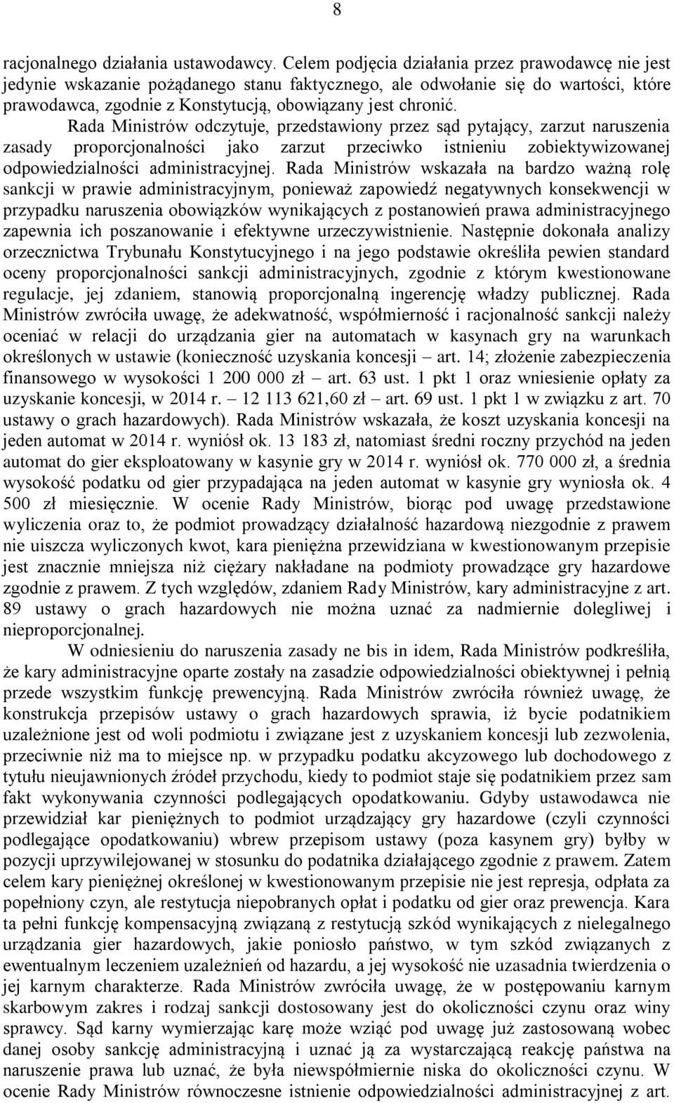 Rada Ministrów odczytuje, przedstawiony przez sąd pytający, zarzut naruszenia zasady proporcjonalności jako zarzut przeciwko istnieniu zobiektywizowanej odpowiedzialności administracyjnej.