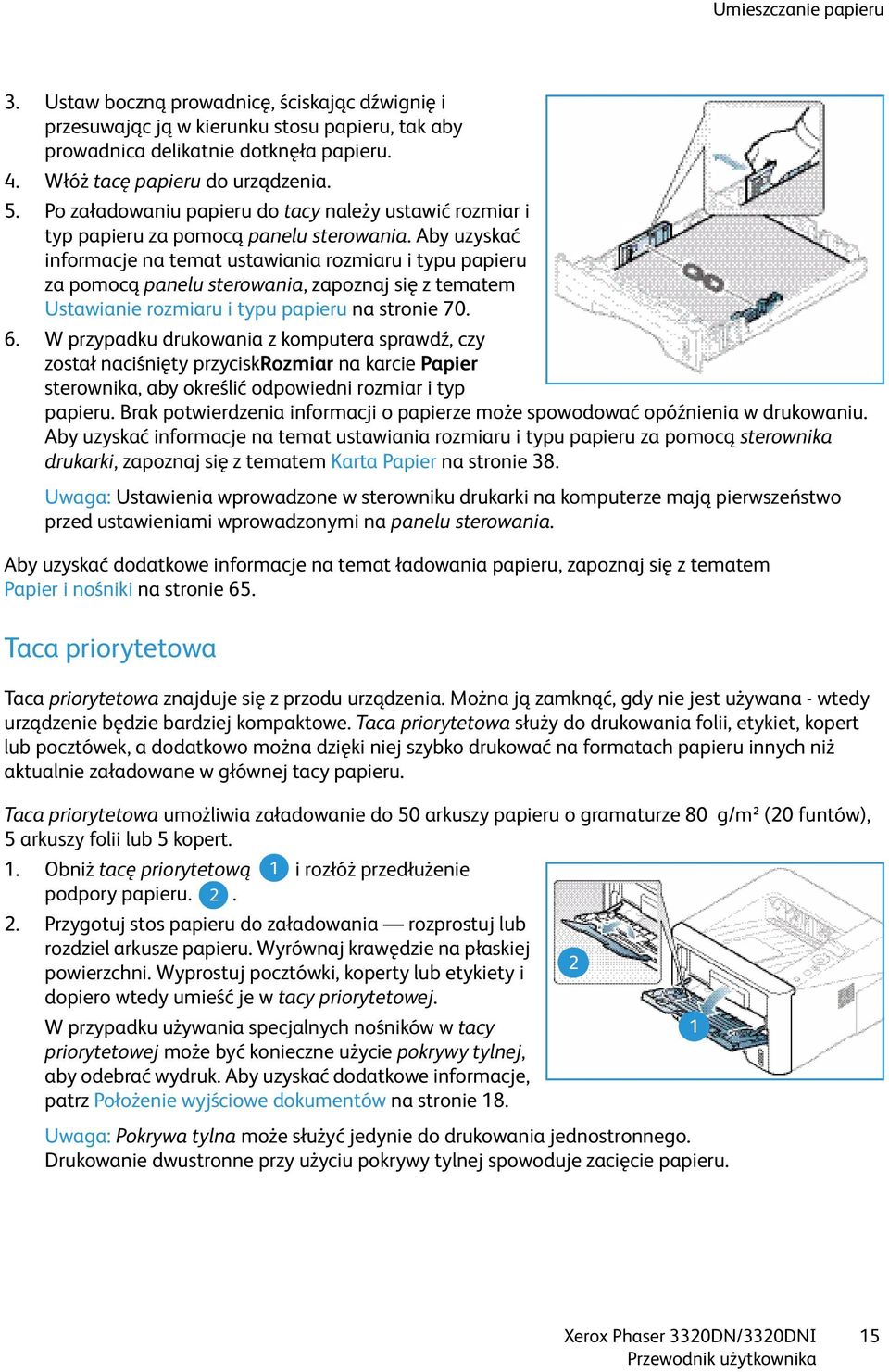 Aby uzyskać informacje na temat ustawiania rozmiaru i typu papieru za pomocą panelu sterowania, zapoznaj się z tematem Ustawianie rozmiaru i typu papieru na stronie 70. 6.