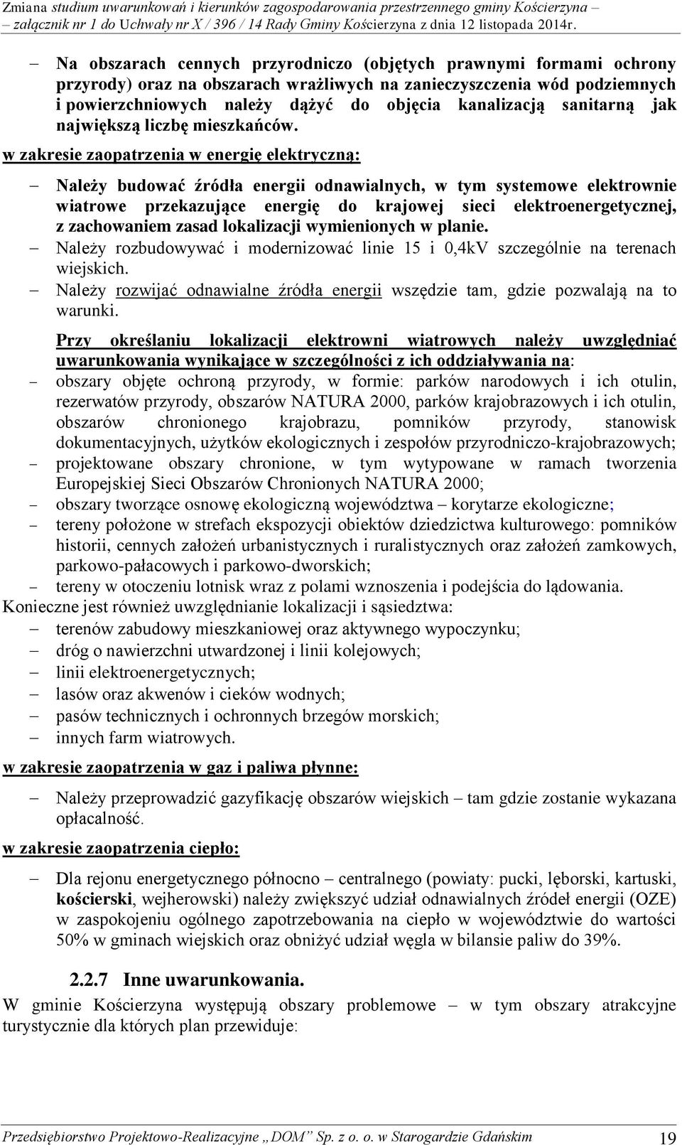 w zakresie zaopatrzenia w energię elektryczną: Należy budować źródła energii odnawialnych, w tym systemowe elektrownie wiatrowe przekazujące energię do krajowej sieci elektroenergetycznej, z