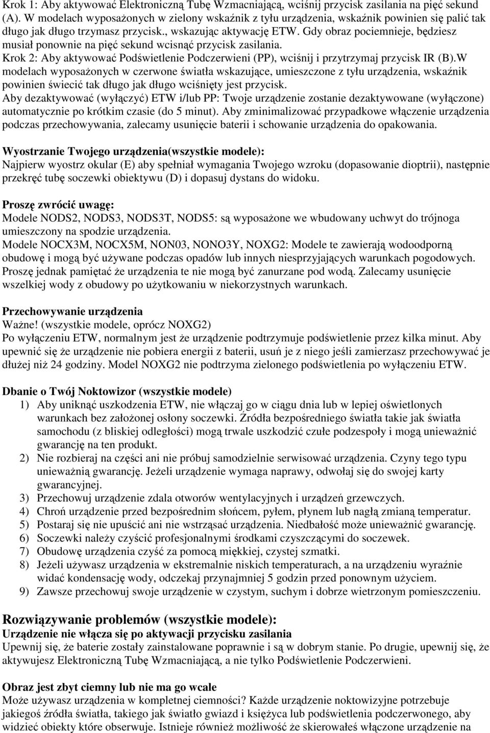 Gdy obraz pociemnieje, będziesz musiał ponownie na pięć sekund wcisnąć przycisk zasilania. Krok 2: Aby aktywować Podświetlenie Podczerwieni (PP), wciśnij i przytrzymaj przycisk IR (B).