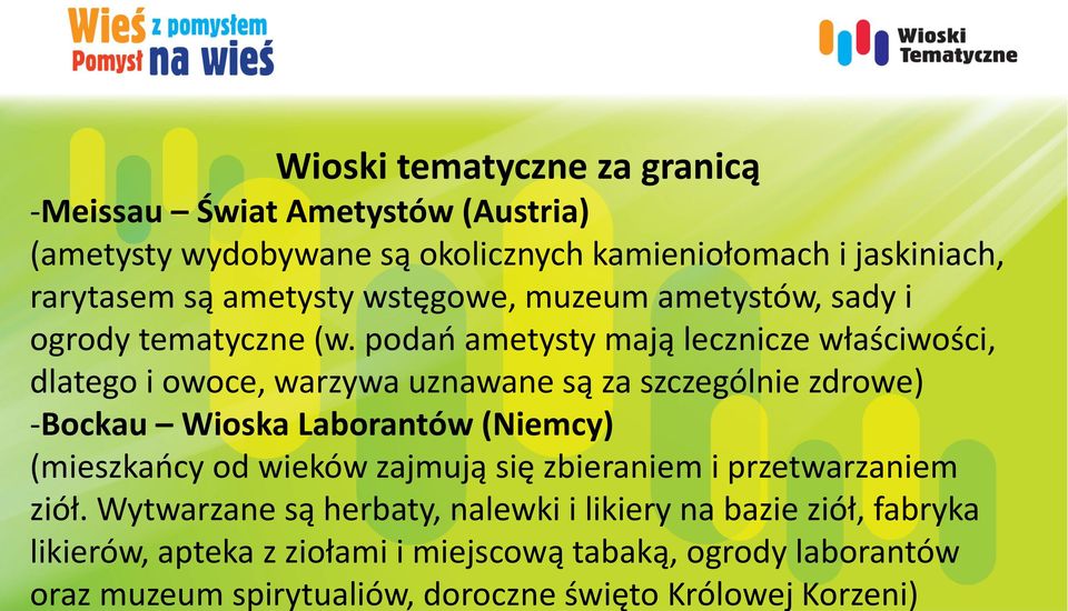 podań ametysty mają lecznicze właściwości, dlatego i owoce, warzywa uznawane są za szczególnie zdrowe) -Bockau Wioska Laborantów (Niemcy) (mieszkańcy