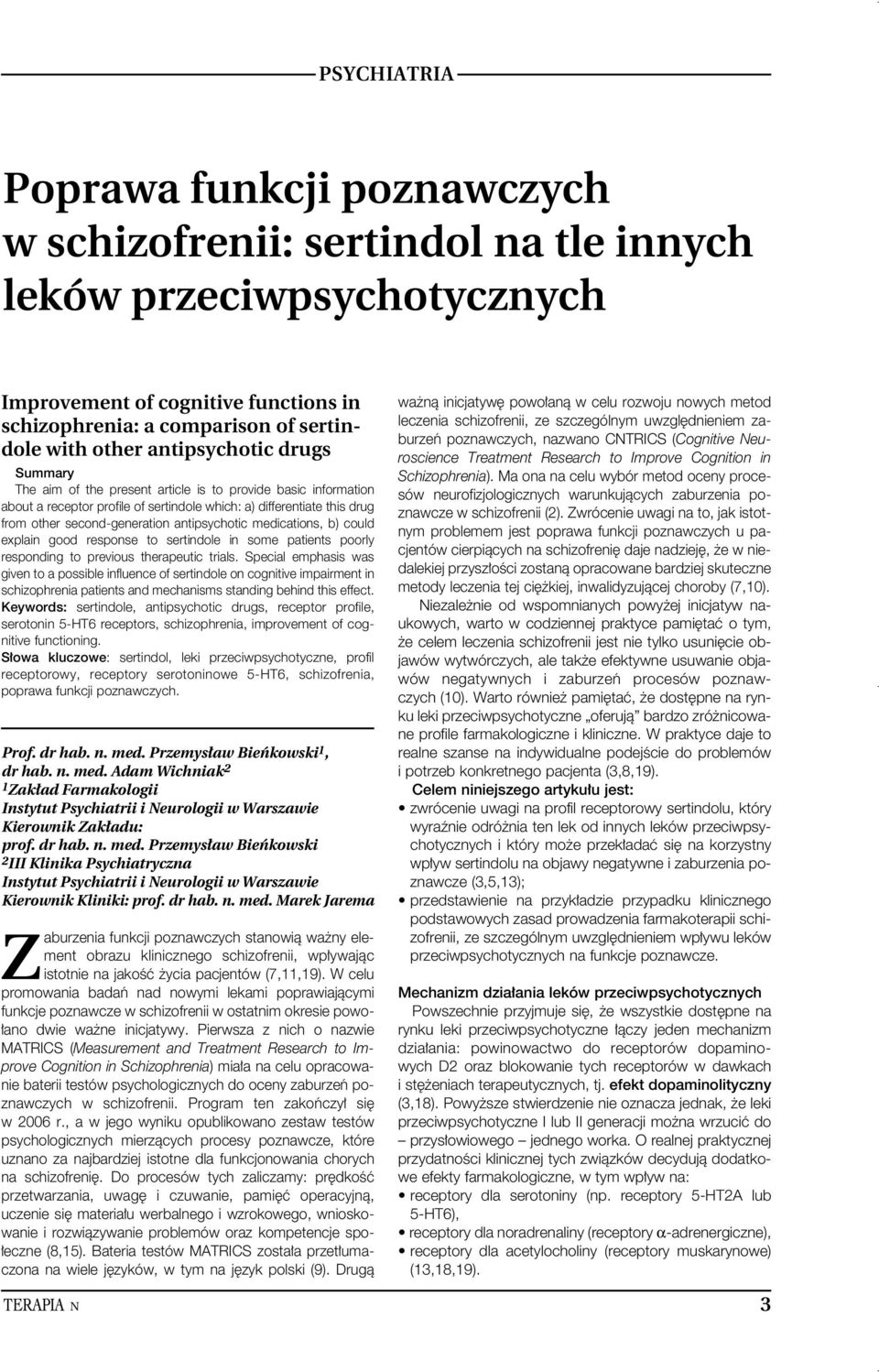 antipsychotic medications, b) could explain good response to sertindole in some patients poorly responding to previous therapeutic trials.