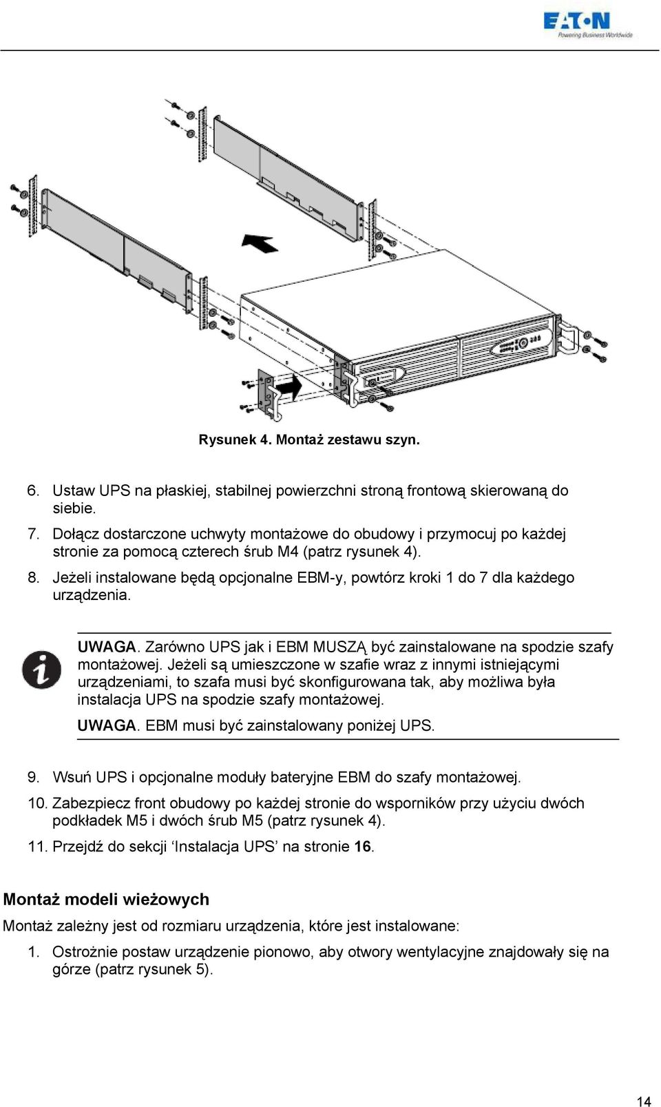 Jeżeli instalowane będą opcjonalne EBM-y, powtórz kroki 1 do 7 dla każdego urządzenia. UWAGA. Zarówno UPS jak i EBM MUSZĄ być zainstalowane na spodzie szafy montażowej.