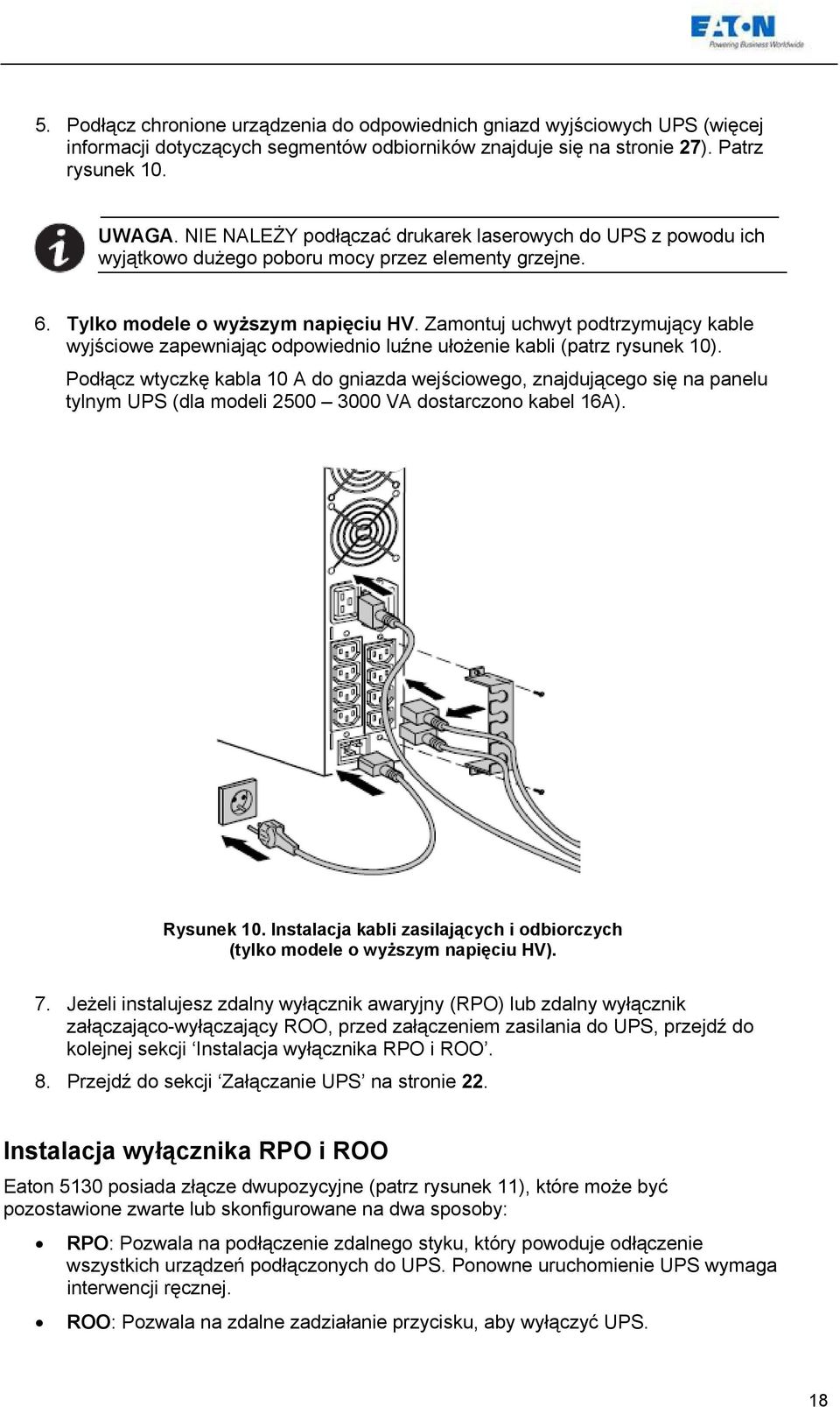Zamontuj uchwyt podtrzymujący kable wyjściowe zapewniając odpowiednio luźne ułożenie kabli (patrz rysunek 10).