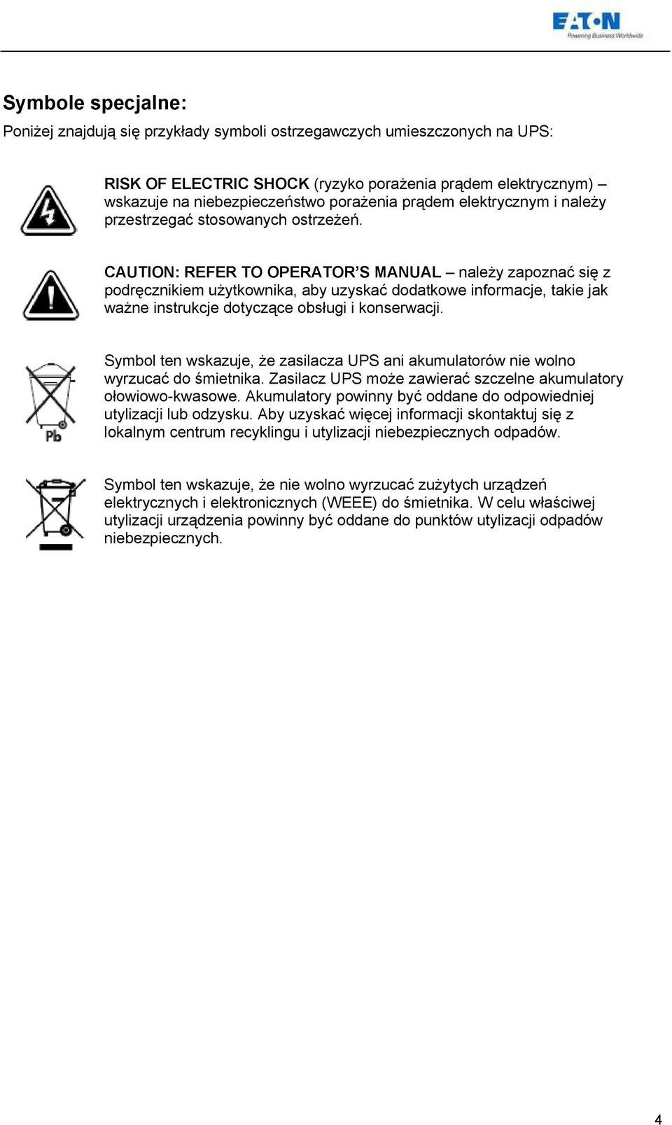 CAUTION: REFER TO OPERATOR S MANUAL należy zapoznać się z podręcznikiem użytkownika, aby uzyskać dodatkowe informacje, takie jak ważne instrukcje dotyczące obsługi i konserwacji.