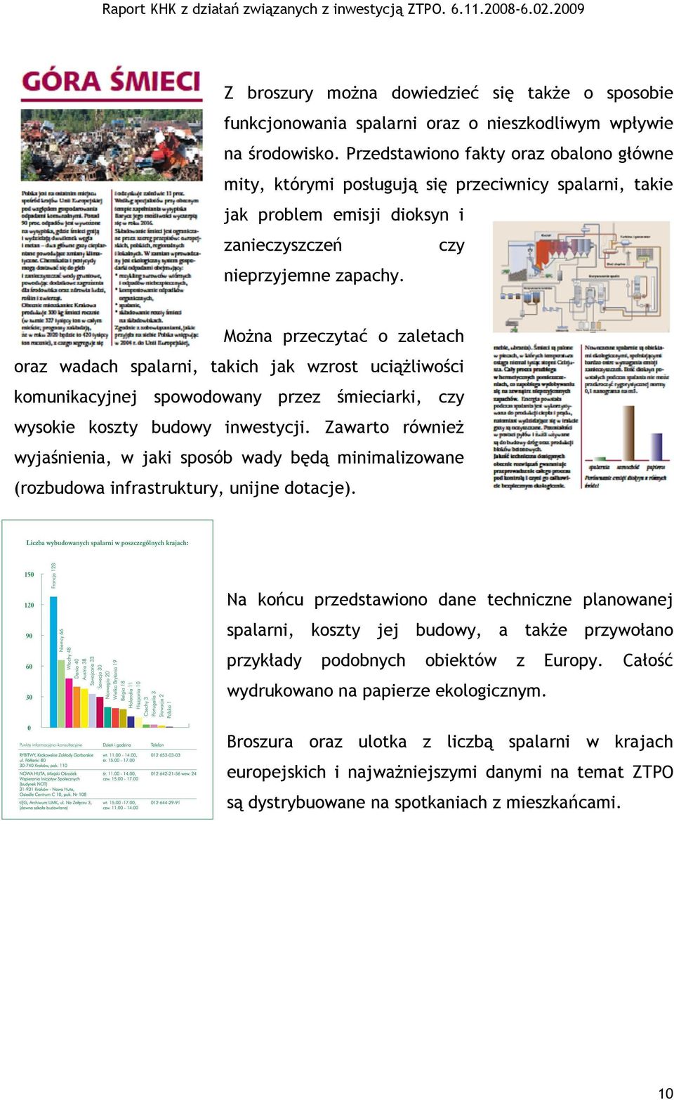 Można przeczytać o zaletach oraz wadach spalarni, takich jak wzrost uciążliwości komunikacyjnej spowodowany przez śmieciarki, czy wysokie koszty budowy inwestycji.