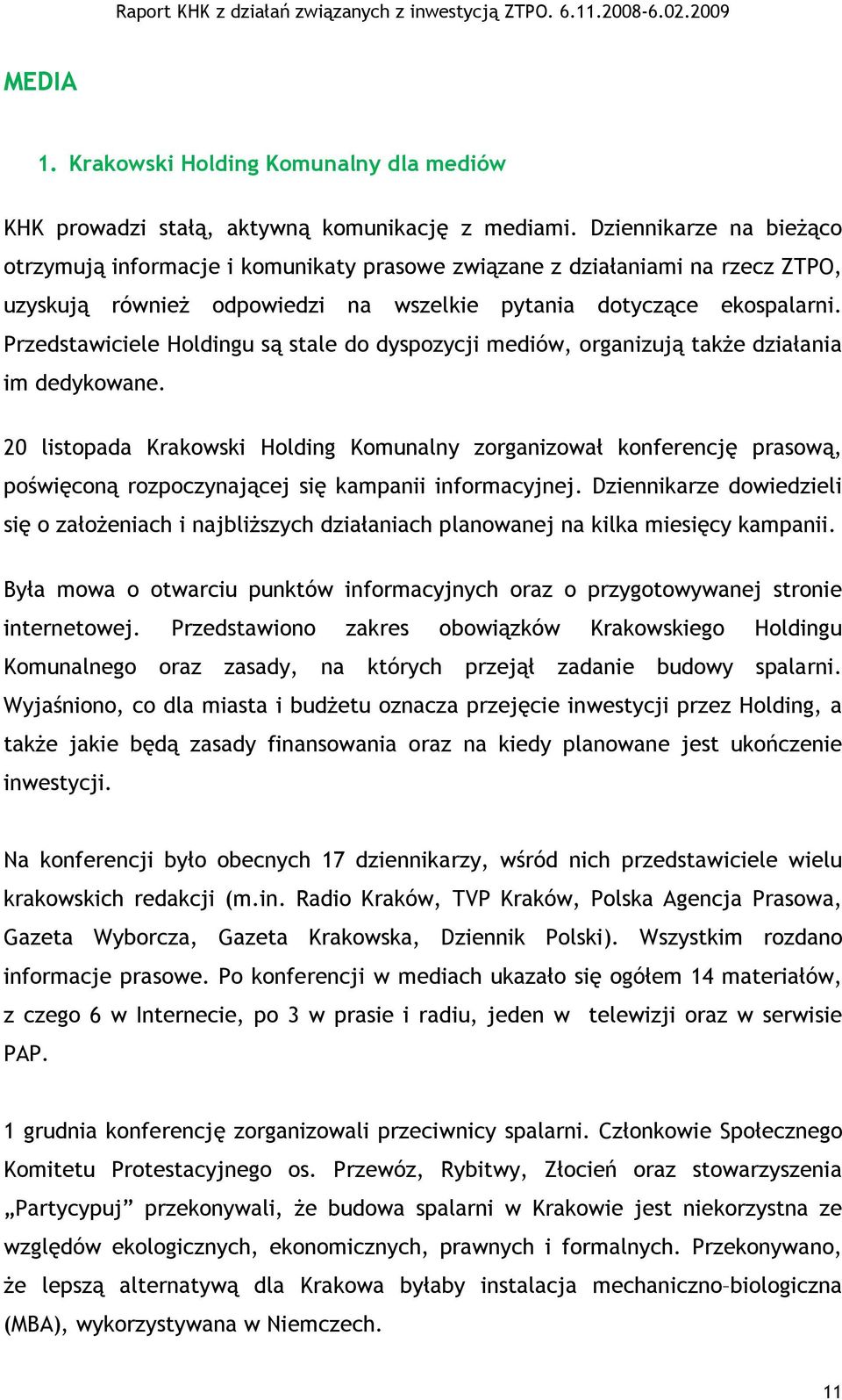 Przedstawiciele Holdingu są stale do dyspozycji mediów, organizują także działania im dedykowane.