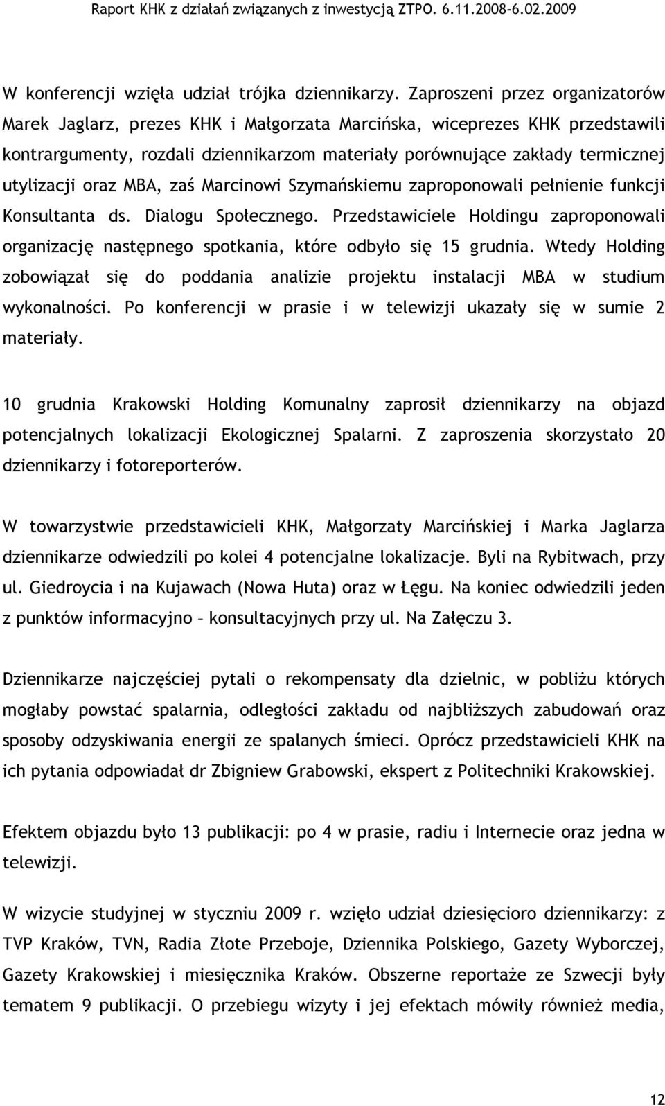 oraz MBA, zaś Marcinowi Szymańskiemu zaproponowali pełnienie funkcji Konsultanta ds. Dialogu Społecznego.