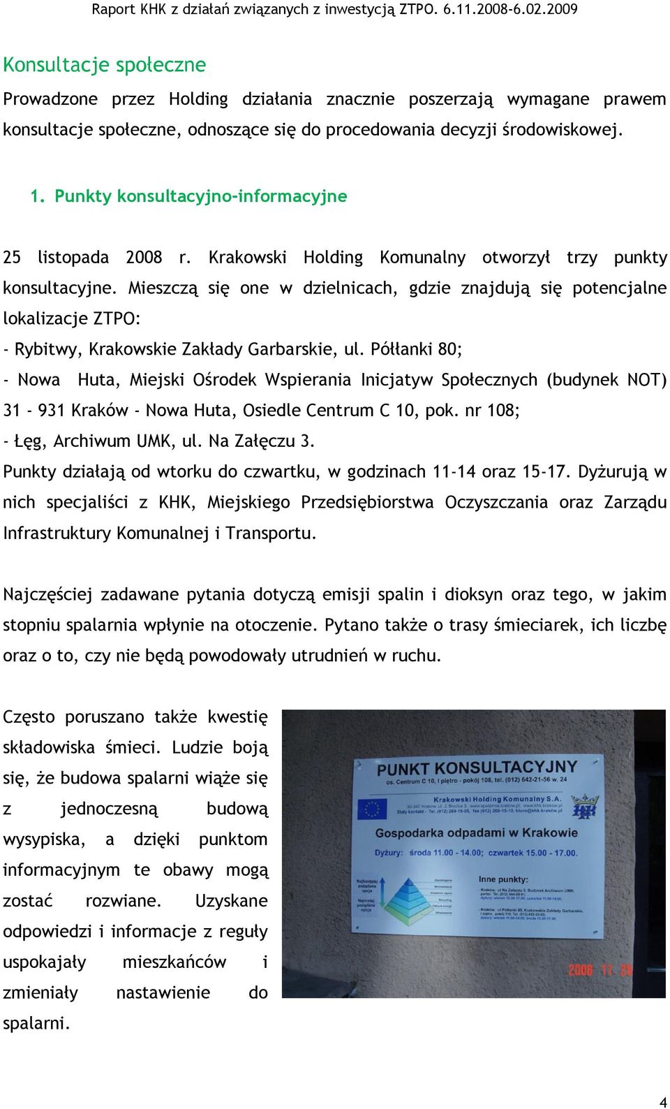 Mieszczą się one w dzielnicach, gdzie znajdują się potencjalne lokalizacje ZTPO: - Rybitwy, Krakowskie Zakłady Garbarskie, ul.