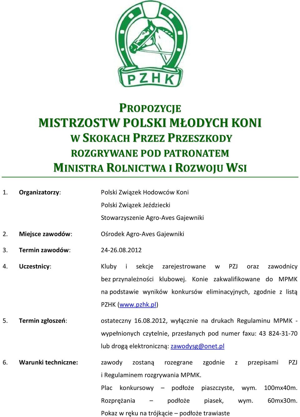 Uczestnicy: Kluby i sekcje zarejestrowane w PZJ oraz zawodnicy bez przynależności klubowej. Konie zakwalifikowane do MPMK na podstawie wyników konkursów eliminacyjnych, zgodnie z listą PZHK (www.pzhk.