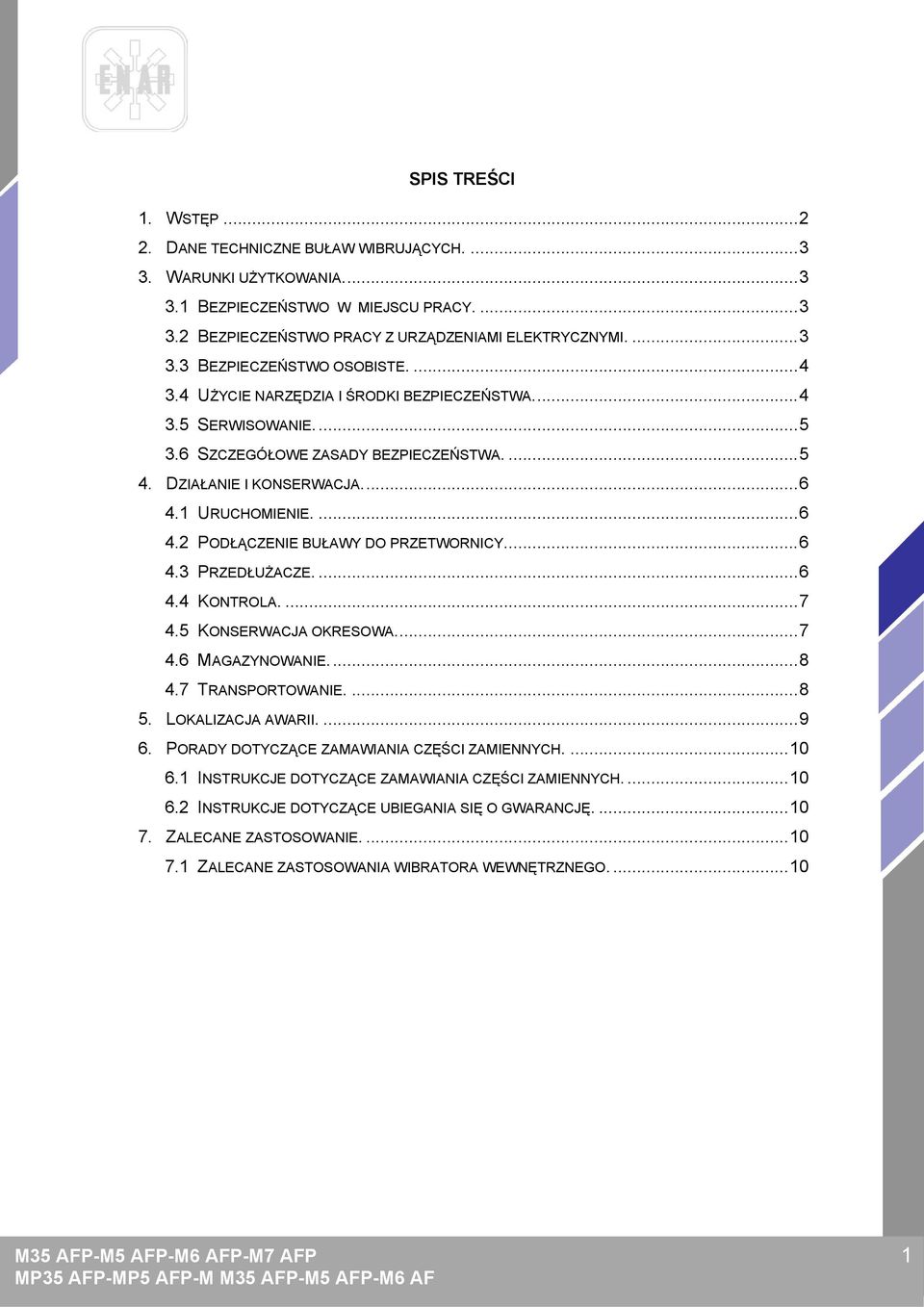 ..6 4.3 PRZEDŁUŻACZE....6 4.4 KONTROLA....7 4.5 KONSERWACJA OKRESOWA...7 4.6 MAGAZYNOWANIE...8 4.7 TRANSPORTOWANIE....8 5. LOKALIZACJA AWARII....9 6. PORADY DOTYCZĄCE ZAMAWIANIA CZĘŚCI ZAMIENNYCH.