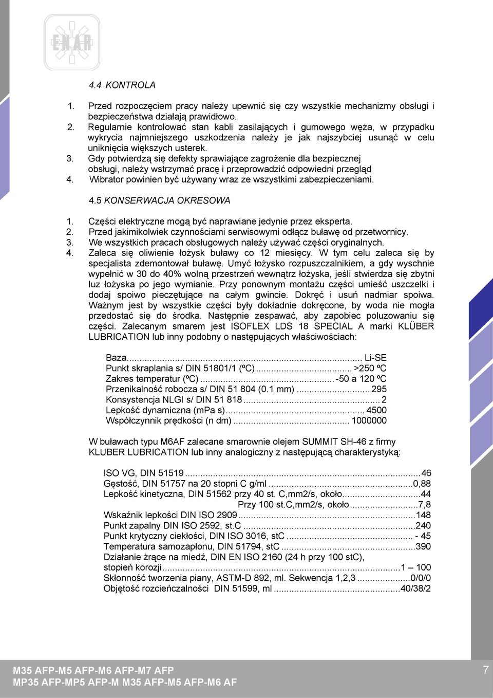 Gdy potwierdzą się defekty sprawiające zagrożenie dla bezpiecznej obsługi, należy wstrzymać pracę i przeprowadzić odpowiedni przegląd 4.