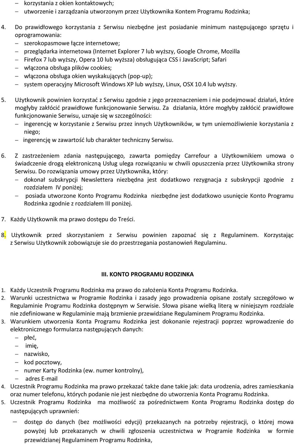 wyższy, Google Chrome, Mozilla Firefox 7 lub wyższy, Opera 10 lub wyższa) obsługująca CSS i JavaScript; Safari włączona obsługa plików cookies; włączona obsługa okien wyskakujących (pop-up); system