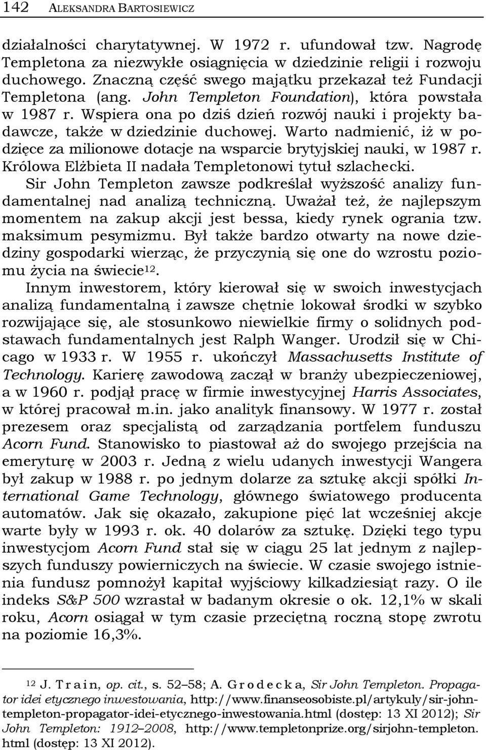 Wspiera ona po dziś dzień rozwój nauki i projekty badawcze, także w dziedzinie duchowej. Warto nadmienić, iż w podzięce za milionowe dotacje na wsparcie brytyjskiej nauki, w 1987 r.