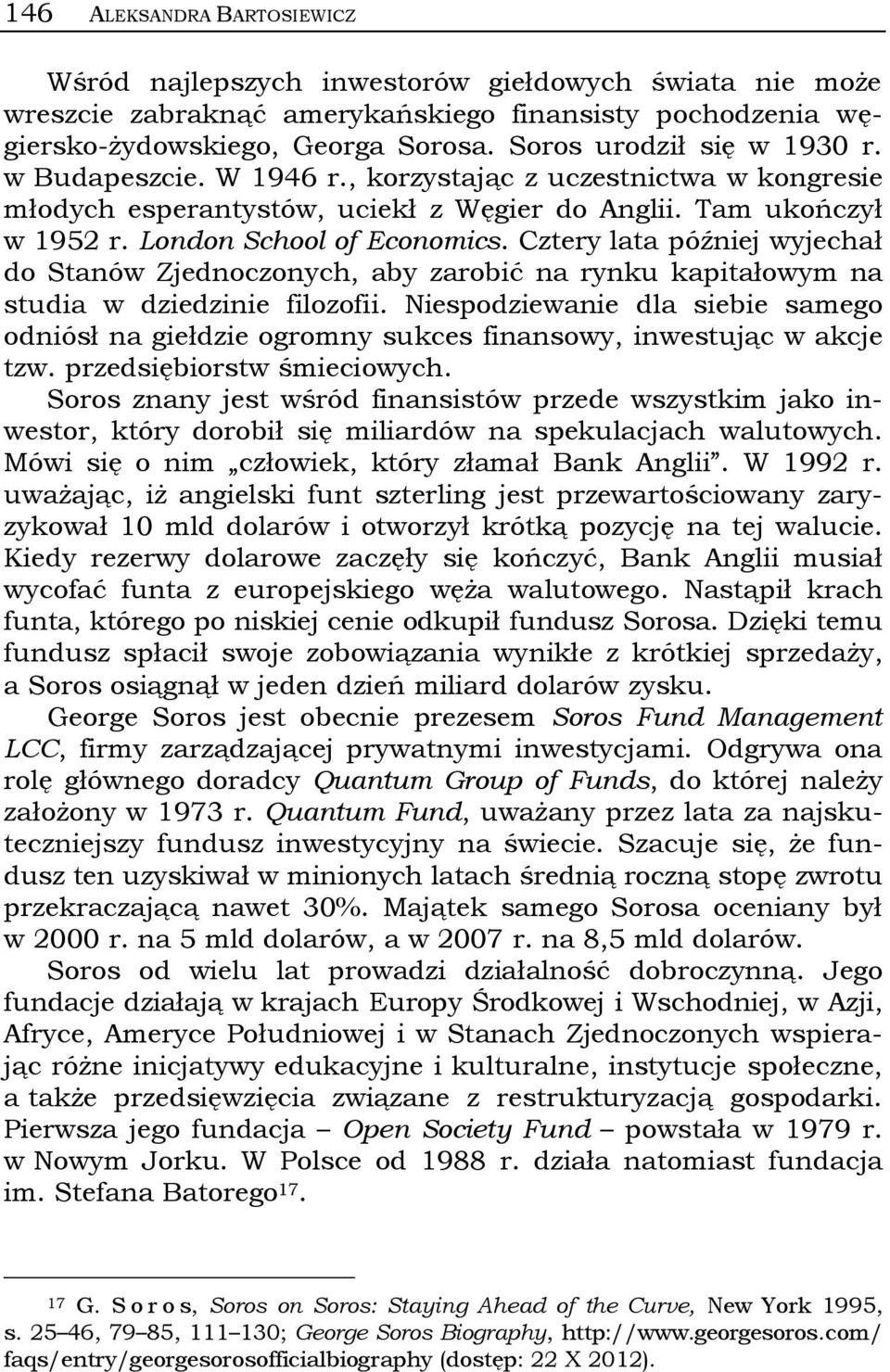 Cztery lata później wyjechał do Stanów Zjednoczonych, aby zarobić na rynku kapitałowym na studia w dziedzinie filozofii.