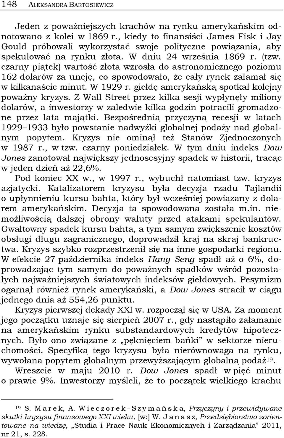 czarny piątek) wartość złota wzrosła do astronomicznego poziomu 162 dolarów za uncję, co spowodowało, że cały rynek załamał się w kilkanaście minut. W 1929 r.