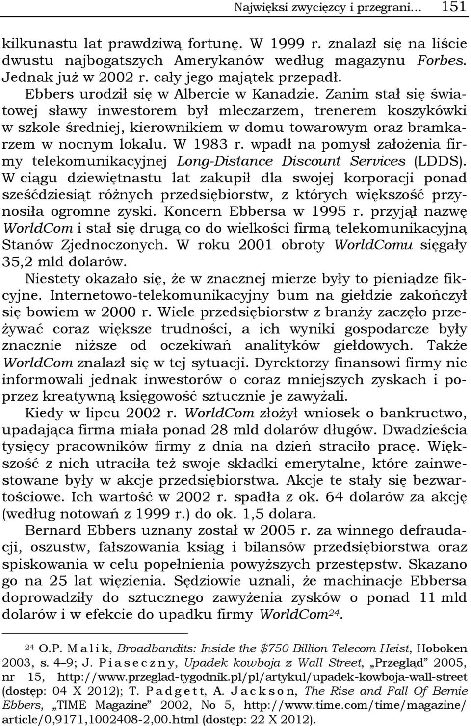 Zanim stał się światowej sławy inwestorem był mleczarzem, trenerem koszykówki w szkole średniej, kierownikiem w domu towarowym oraz bramkarzem w nocnym lokalu. W 1983 r.