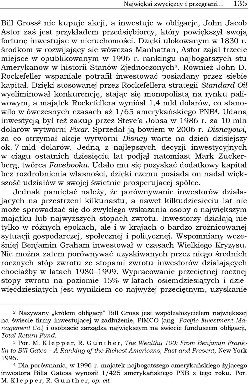 rankingu najbogatszych stu Amerykanów w historii Stanów Zjednoczonych 3. Również John D. Rockefeller wspaniale potrafił inwestować posiadany przez siebie kapitał.