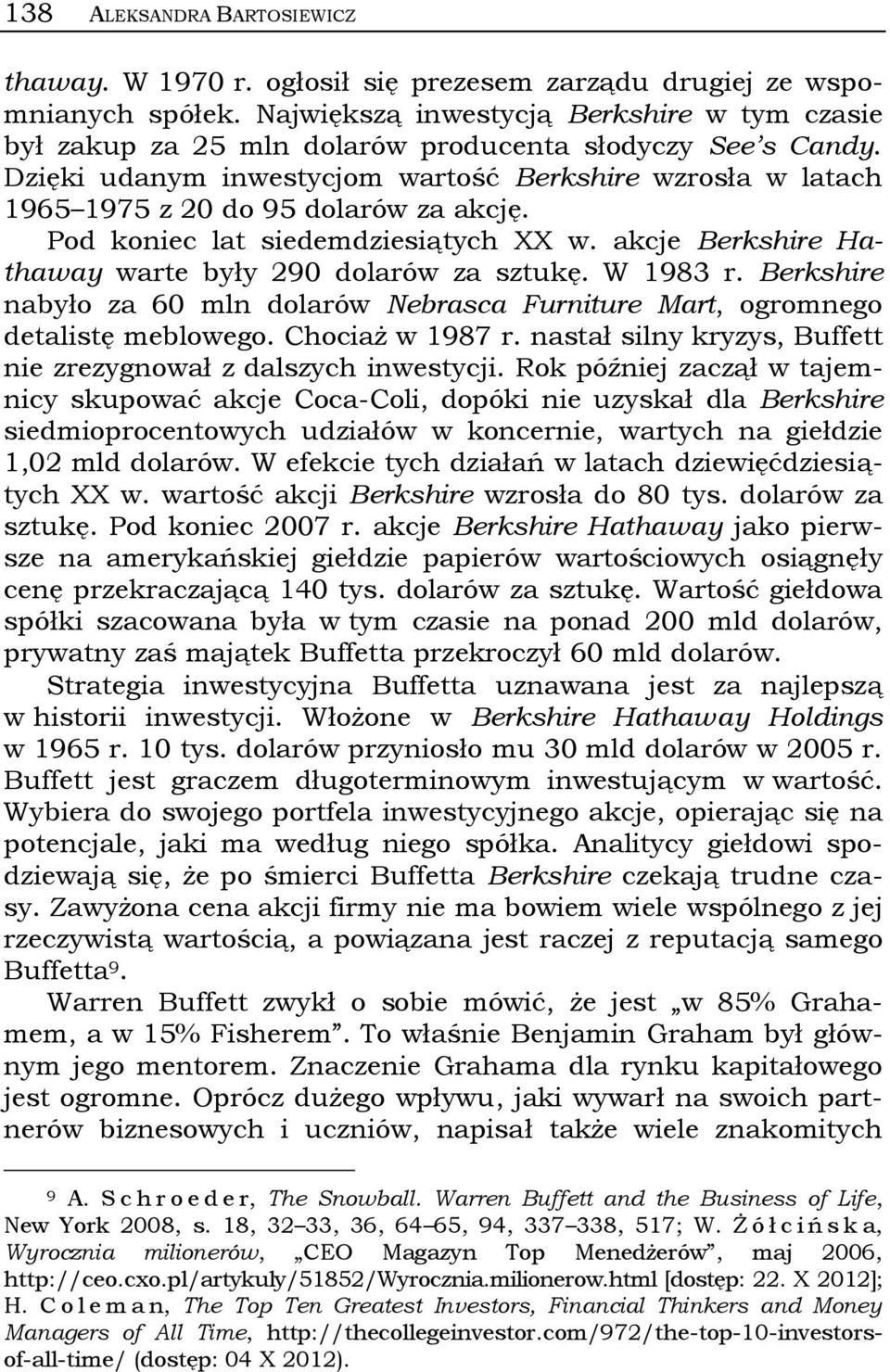 Dzięki udanym inwestycjom wartość Berkshire wzrosła w latach 1965 1975 z 20 do 95 dolarów za akcję. Pod koniec lat siedemdziesiątych XX w. akcje Berkshire Hathaway warte były 290 dolarów za sztukę.