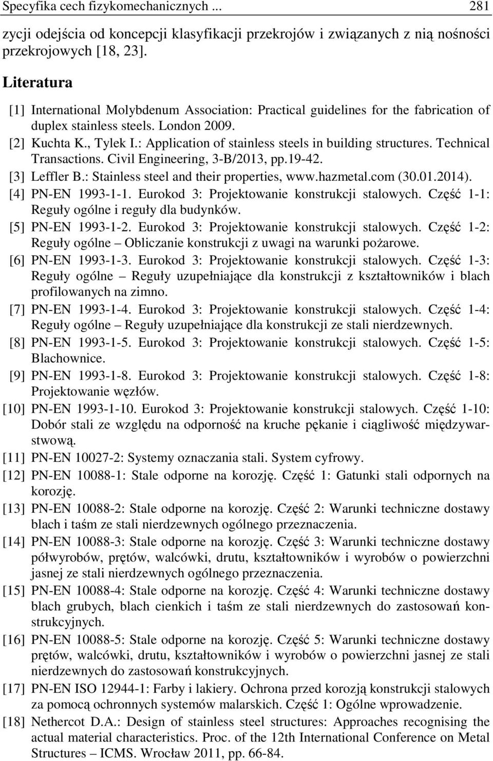 : Application of stainless steels in building structures. Technical Transactions. Civil Engineering, 3-B/2013, pp.19-42. [3] Leffler B.: Stainless steel and their properties, www.hazmetal.com (30.01.2014).