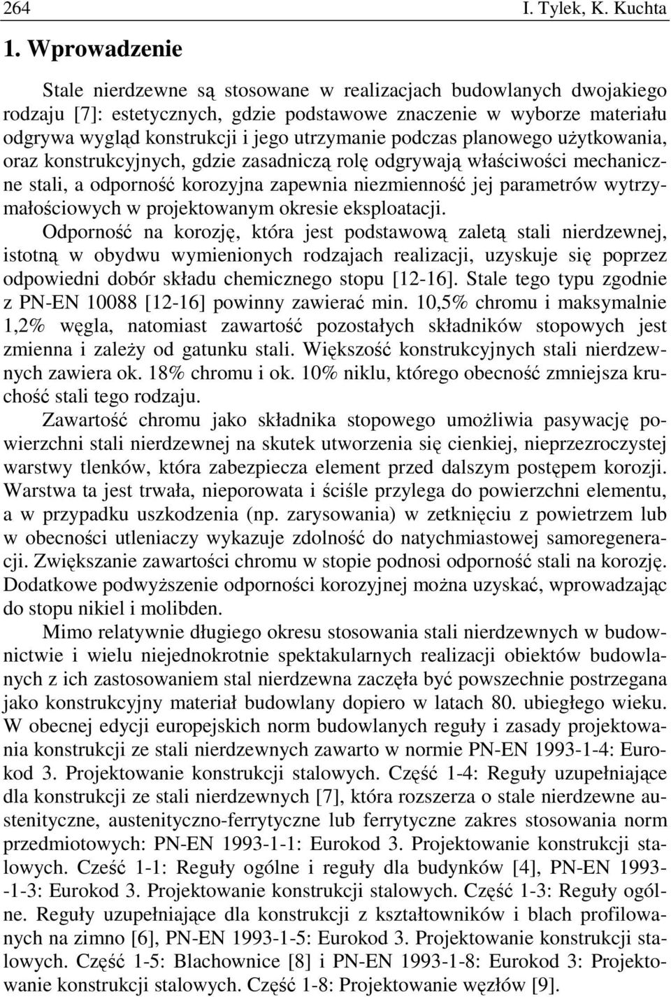 podczas planowego uŝytkowania, oraz konstrukcyjnych, gdzie zasadniczą rolę odgrywają właściwości mechaniczne stali, a odporność korozyjna zapewnia niezmienność jej parametrów wytrzymałościowych w