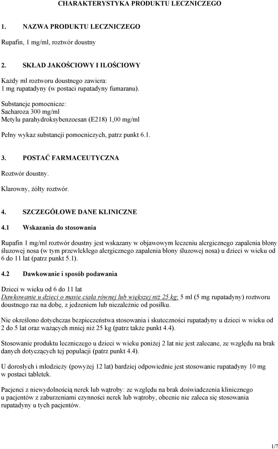 Substancje pomocnicze: Sacharoza 300 mg/ml Metylu parahydroksybenzoesan (E218) 1,00 mg/ml Pełny wykaz substancji pomocniczych, patrz punkt 6.1. 3. POSTAĆ FARMACEUTYCZNA Roztwór doustny.