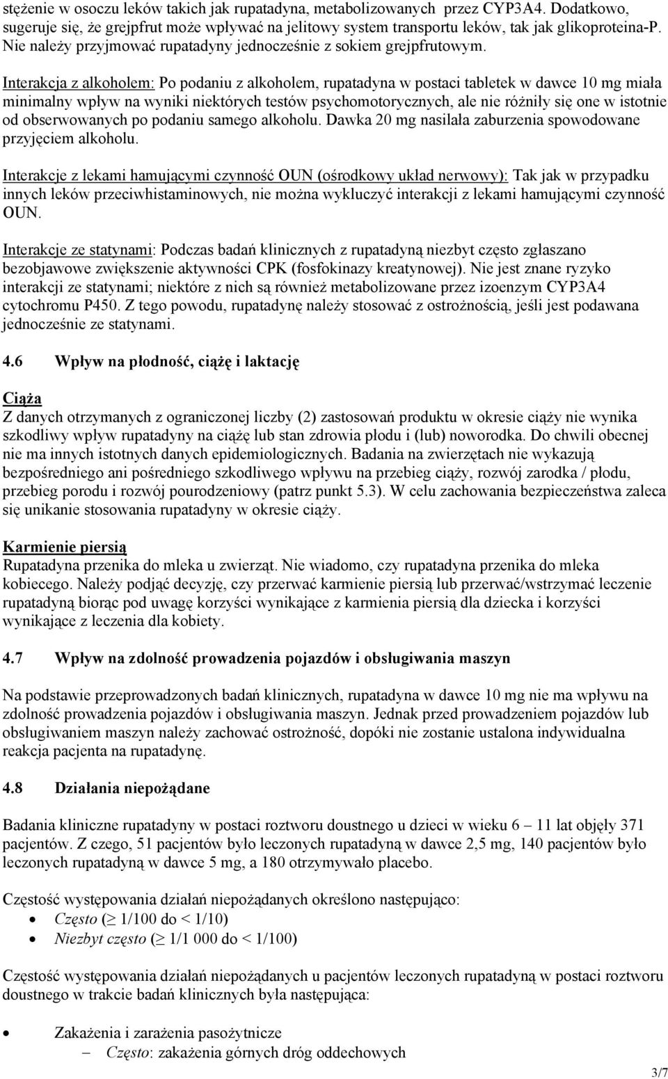 Interakcja z alkoholem: Po podaniu z alkoholem, rupatadyna w postaci tabletek w dawce 10 mg miała minimalny wpływ na wyniki niektórych testów psychomotorycznych, ale nie różniły się one w istotnie od