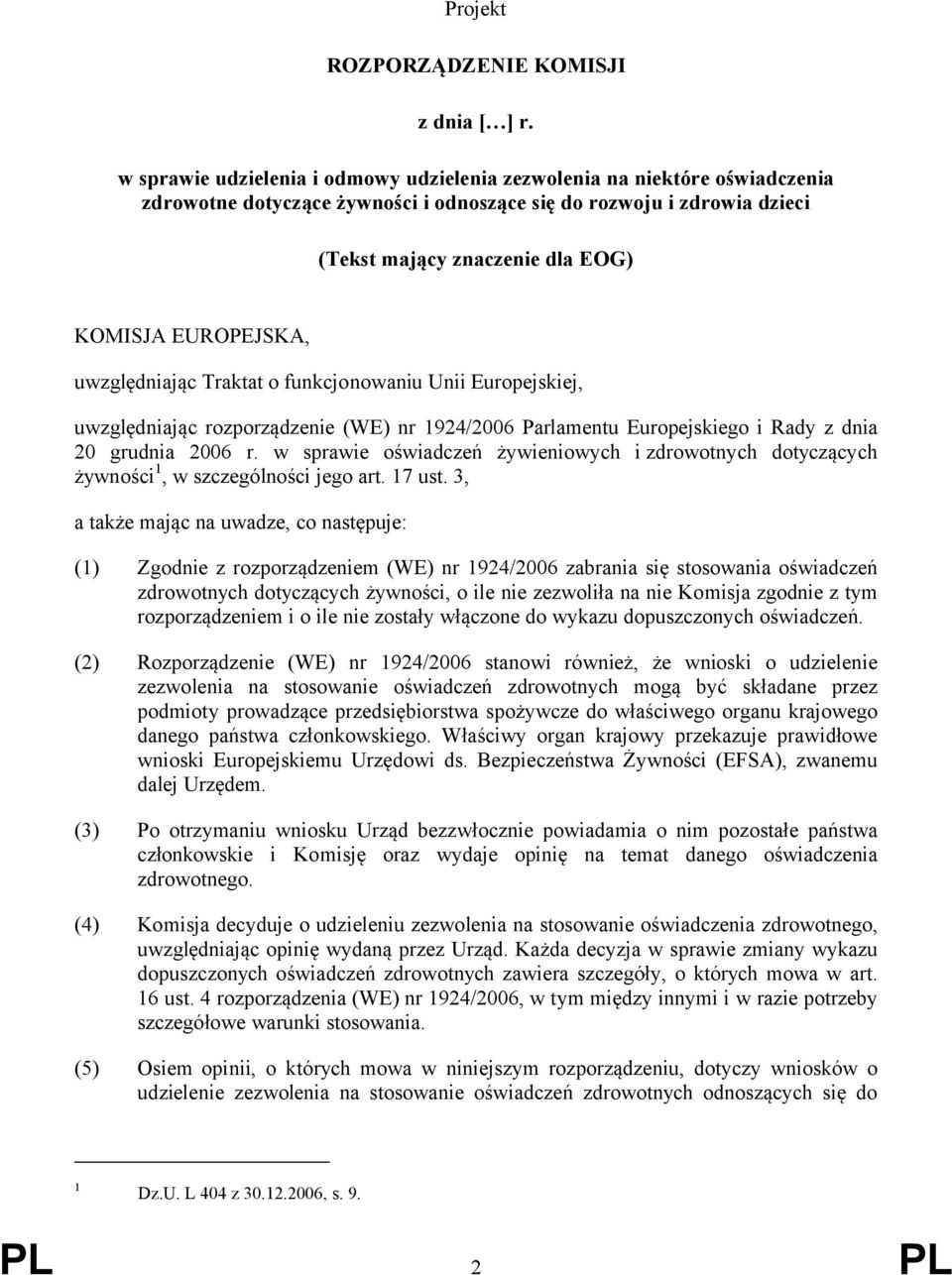 EUROPEJSKA, uwzględniając Traktat o funkcjonowaniu Unii Europejskiej, uwzględniając rozporządzenie (WE) nr 1924/2006 Parlamentu Europejskiego i Rady z dnia 20 grudnia 2006 r.