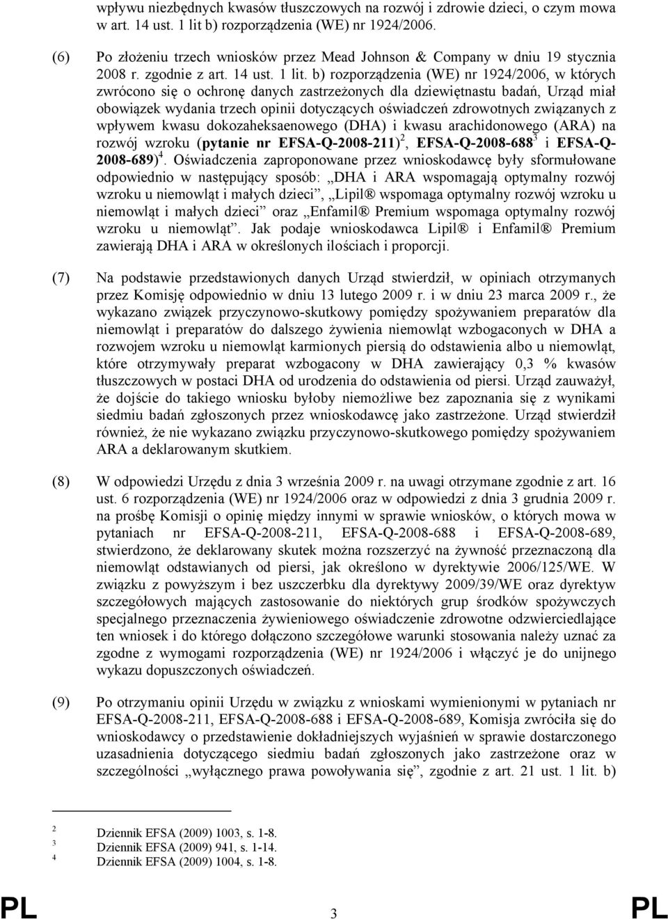 b) rozporządzenia (WE) nr 1924/2006, w których zwrócono się o ochronę danych zastrzeżonych dla dziewiętnastu badań, Urząd miał obowiązek wydania trzech opinii dotyczących oświadczeń zdrowotnych