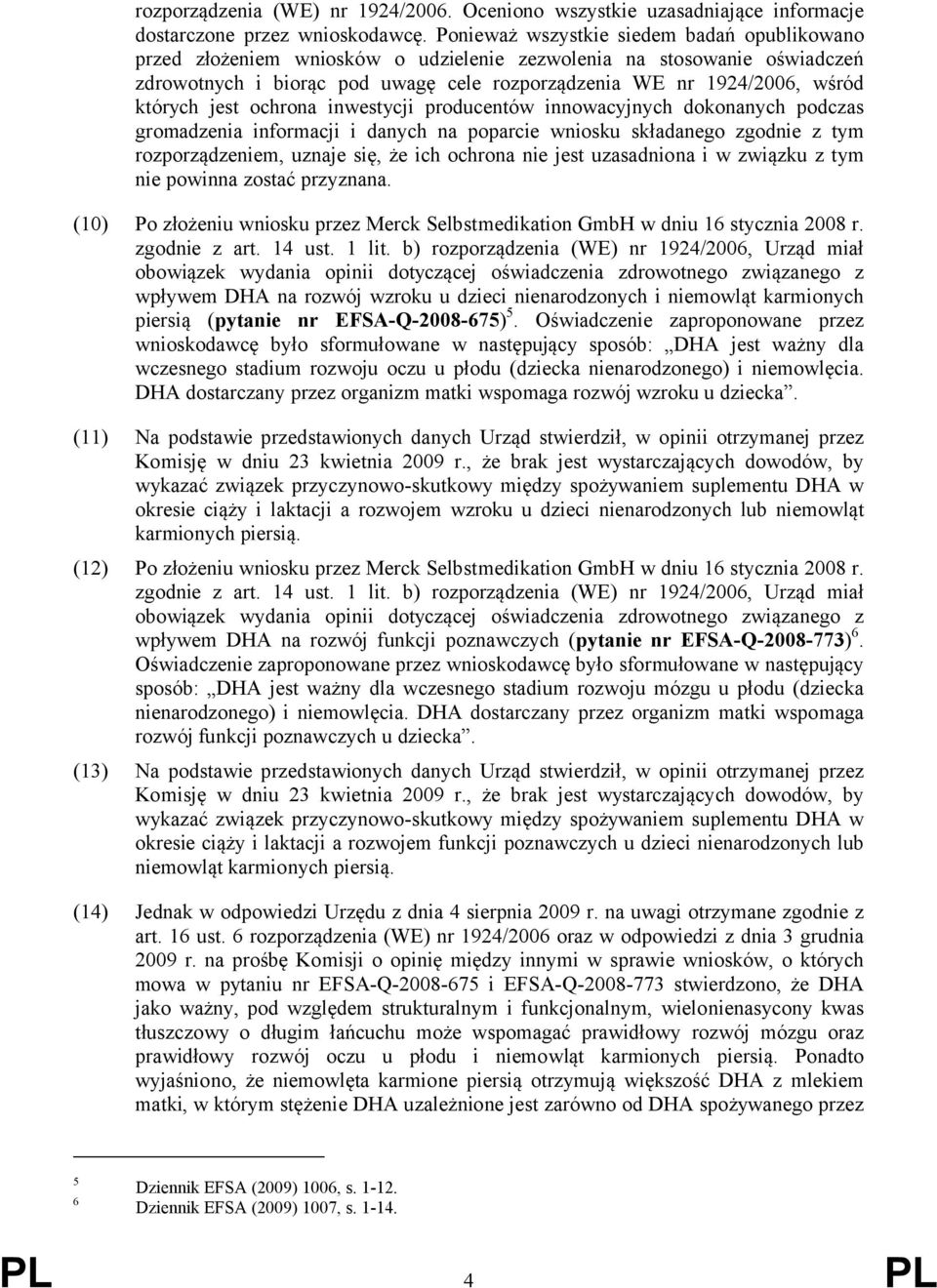 których jest ochrona inwestycji producentów innowacyjnych dokonanych podczas gromadzenia informacji i danych na poparcie wniosku składanego zgodnie z tym rozporządzeniem, uznaje się, że ich ochrona